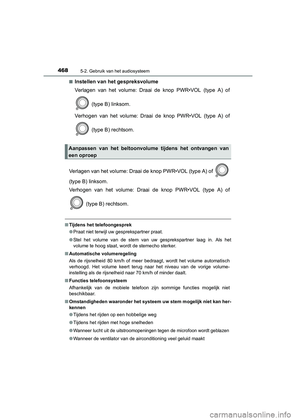 TOYOTA RAV4 2015 Instructieboekje (in Dutch) 4685-2. Gebruik van het audiosysteem
RAV4_OM_OM42A79E_(EE)■
Instellen van het gespreksvolume
Verlagen van het volume: Draai de knop PWR•VOL (type A) of
(type B) linksom.
Verhogen van het volume: TOYOTA RAV4 2015 Instructieboekje (in Dutch) 4685-2. Gebruik van het audiosysteem
RAV4_OM_OM42A79E_(EE)■
Instellen van het gespreksvolume
Verlagen van het volume: Draai de knop PWR•VOL (type A) of
(type B) linksom.
Verhogen van het volume: