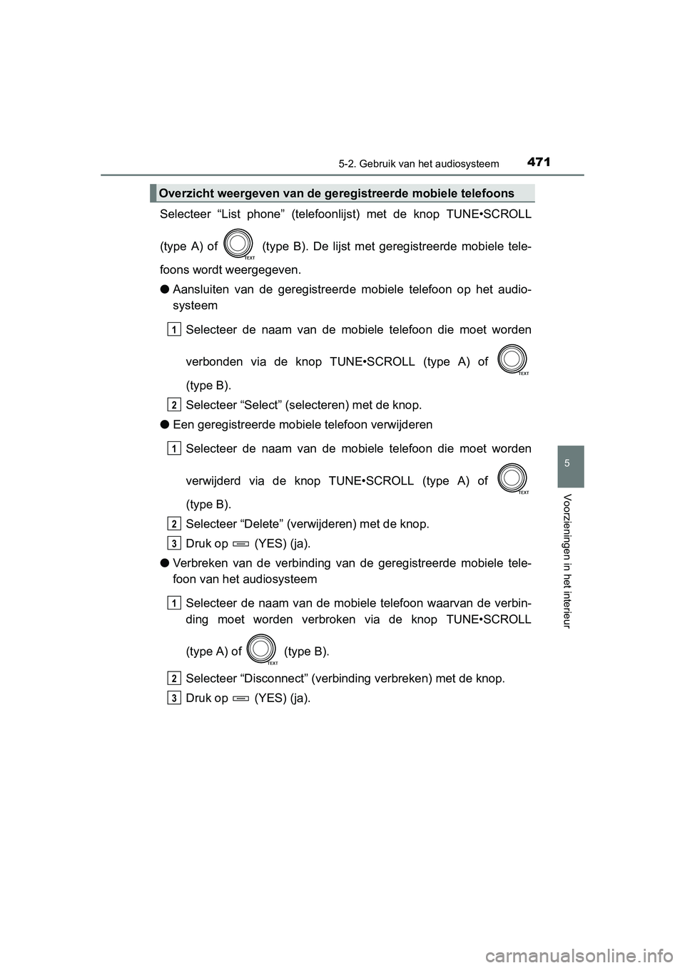 TOYOTA RAV4 2015 Instructieboekje (in Dutch) 4715-2. Gebruik van het audiosysteem
5
Voorzieningen in het interieur
RAV4_OM_OM42A79E_(EE)
Selecteer “List phone” (telefoonlijst) met de knop TUNE•SCROLL
(type A) of (type B). De lijst met g TOYOTA RAV4 2015 Instructieboekje (in Dutch) 4715-2. Gebruik van het audiosysteem
5
Voorzieningen in het interieur
RAV4_OM_OM42A79E_(EE)
Selecteer “List phone” (telefoonlijst) met de knop TUNE•SCROLL
(type A) of (type B). De lijst met g