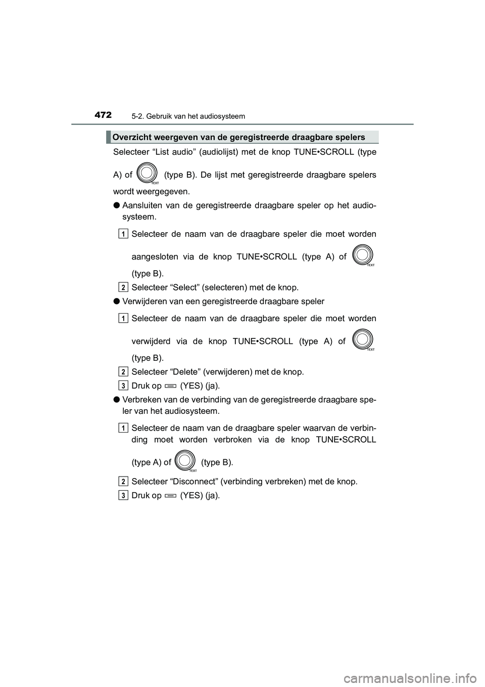 TOYOTA RAV4 2015 Instructieboekje (in Dutch) 4725-2. Gebruik van het audiosysteem
RAV4_OM_OM42A79E_(EE)
Selecteer “List audio” (audiolijst) met de knop TUNE•SCROLL (type
A) of (type B). De lijst met ge registreerde draagbare spelers
word TOYOTA RAV4 2015 Instructieboekje (in Dutch) 4725-2. Gebruik van het audiosysteem
RAV4_OM_OM42A79E_(EE)
Selecteer “List audio” (audiolijst) met de knop TUNE•SCROLL (type
A) of (type B). De lijst met ge registreerde draagbare spelers
word