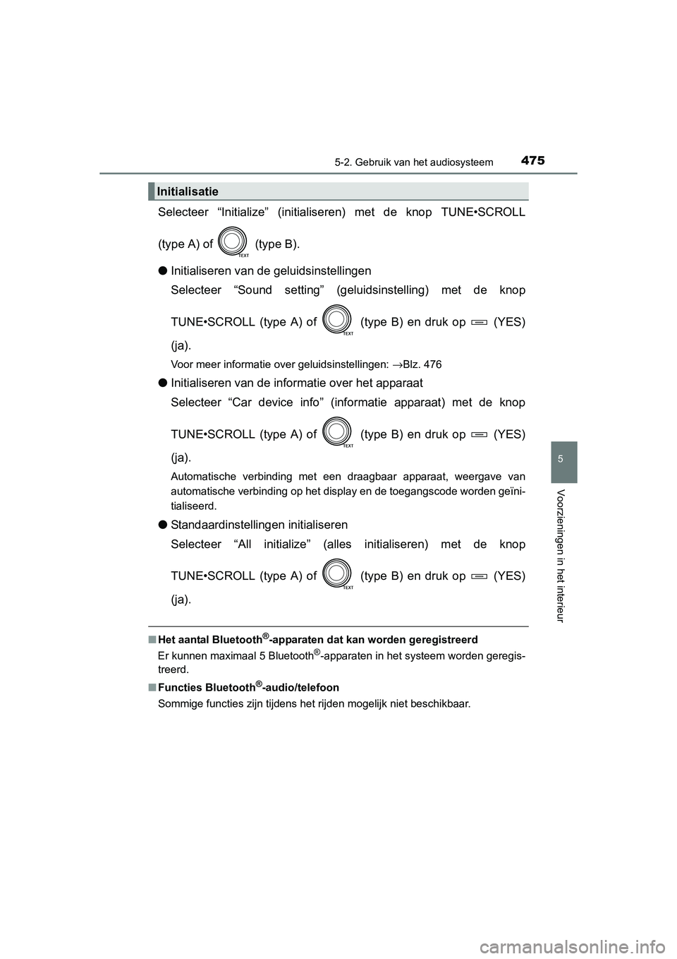 TOYOTA RAV4 2015 Instructieboekje (in Dutch) 4755-2. Gebruik van het audiosysteem
5
Voorzieningen in het interieur
RAV4_OM_OM42A79E_(EE)
Selecteer “Initialize” (initialiseren) met de knop TUNE•SCROLL
(type A) of (type B).
● Initialiser TOYOTA RAV4 2015 Instructieboekje (in Dutch) 4755-2. Gebruik van het audiosysteem
5
Voorzieningen in het interieur
RAV4_OM_OM42A79E_(EE)
Selecteer “Initialize” (initialiseren) met de knop TUNE•SCROLL
(type A) of (type B).
● Initialiser