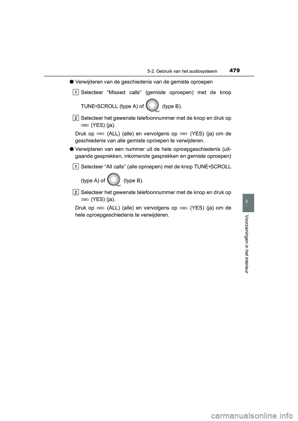 TOYOTA RAV4 2015 Instructieboekje (in Dutch) 4795-2. Gebruik van het audiosysteem
5
Voorzieningen in het interieur
RAV4_OM_OM42A79E_(EE)
●Verwijderen van de geschiedenis van de gemiste oproepen
Selecteer “Missed calls” (gemiste oproepen) m TOYOTA RAV4 2015 Instructieboekje (in Dutch) 4795-2. Gebruik van het audiosysteem
5
Voorzieningen in het interieur
RAV4_OM_OM42A79E_(EE)
●Verwijderen van de geschiedenis van de gemiste oproepen
Selecteer “Missed calls” (gemiste oproepen) m