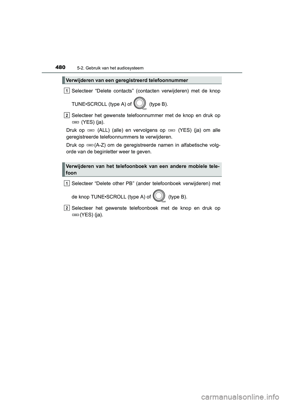 TOYOTA RAV4 2015 Instructieboekje (in Dutch) 4805-2. Gebruik van het audiosysteem
RAV4_OM_OM42A79E_(EE)
Selecteer “Delete contacts” (contacten verwijderen) met de knop
TUNE•SCROLL (type A) of (type B).
Selecteer het gewenste telefoonnumm TOYOTA RAV4 2015 Instructieboekje (in Dutch) 4805-2. Gebruik van het audiosysteem
RAV4_OM_OM42A79E_(EE)
Selecteer “Delete contacts” (contacten verwijderen) met de knop
TUNE•SCROLL (type A) of (type B).
Selecteer het gewenste telefoonnumm