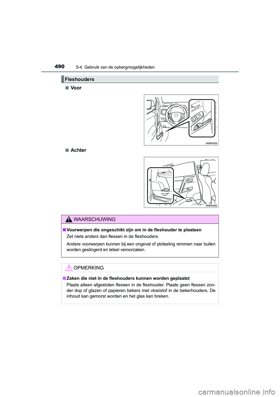 TOYOTA RAV4 2015 Instructieboekje (in Dutch) 490
RAV4_OM_OM42A79E_(EE)
5-4. Gebruik van de opbergmogelijkheden
■Voor
■Achter
Fleshouders
WAARSCHUWING
■Voorwerpen die ongeschikt zijn om in de fleshouder te plaatsen
Zet niets anders dan fle TOYOTA RAV4 2015 Instructieboekje (in Dutch) 490
RAV4_OM_OM42A79E_(EE)
5-4. Gebruik van de opbergmogelijkheden
■Voor
■Achter
Fleshouders
WAARSCHUWING
■Voorwerpen die ongeschikt zijn om in de fleshouder te plaatsen
Zet niets anders dan fle
