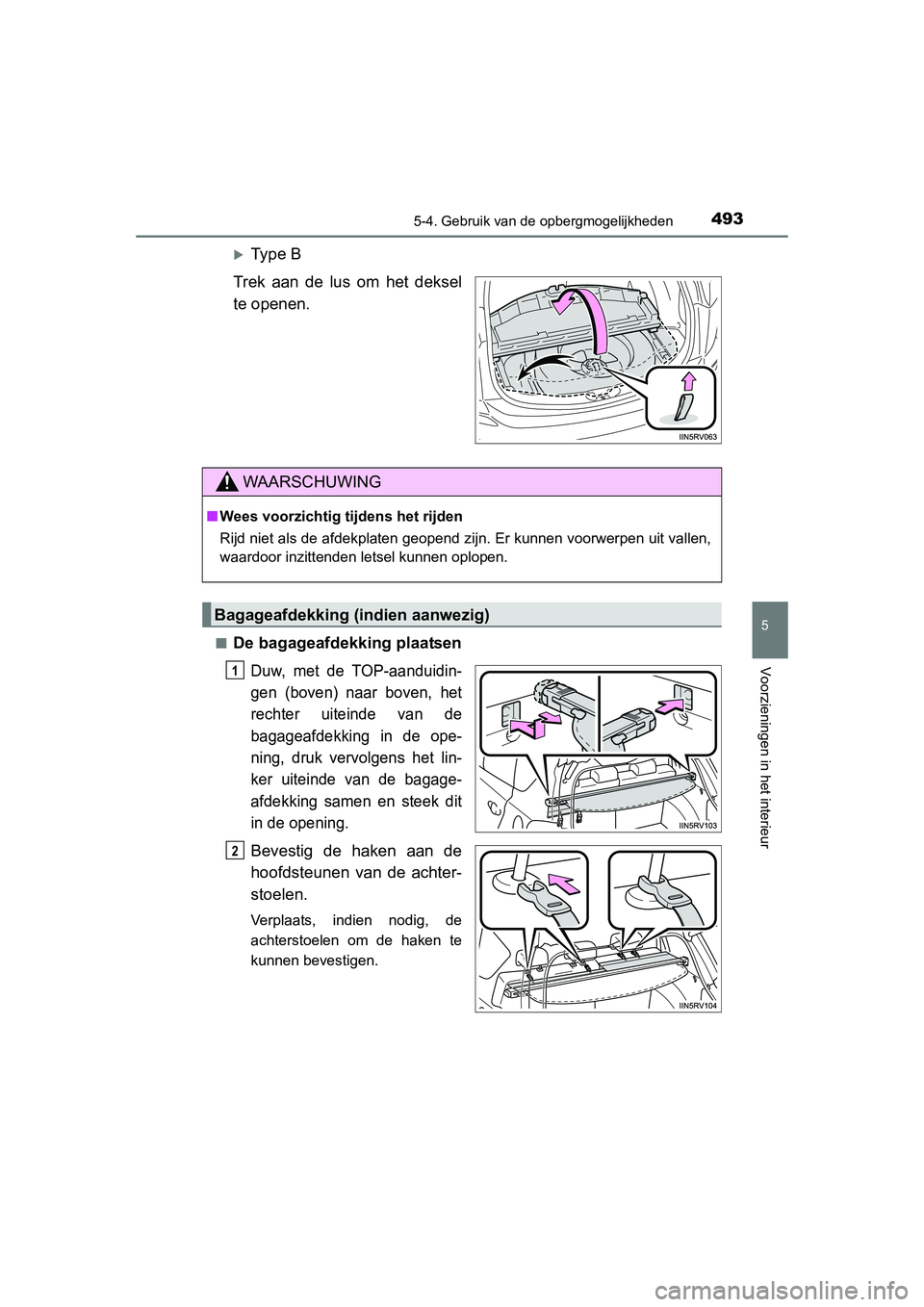 TOYOTA RAV4 2015  Instructieboekje (in Dutch) 4935-4. Gebruik van de opbergmogelijkheden
5
Voorzieningen in het interieur
RAV4_OM_OM42A79E_(EE)
Type B
Trek aan de lus om het deksel
te openen.
■De bagageafdekking plaatsen
Duw, met de TOP-aand
