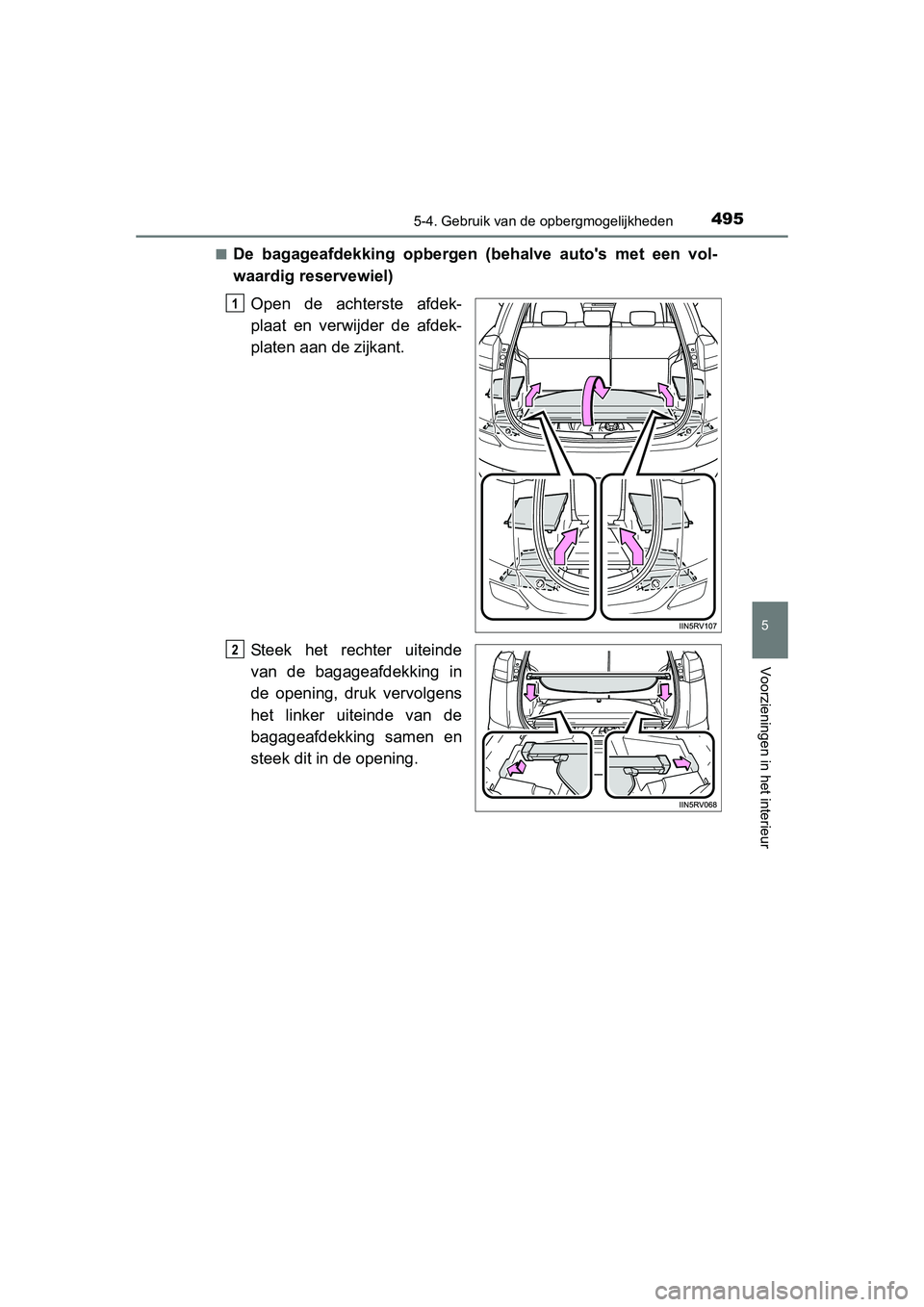 TOYOTA RAV4 2015  Instructieboekje (in Dutch) 4955-4. Gebruik van de opbergmogelijkheden
5
Voorzieningen in het interieur
RAV4_OM_OM42A79E_(EE)■
De bagageafdekking opbergen (b
ehalve autos met een vol-
waardig reservewiel)
Open de achterste af