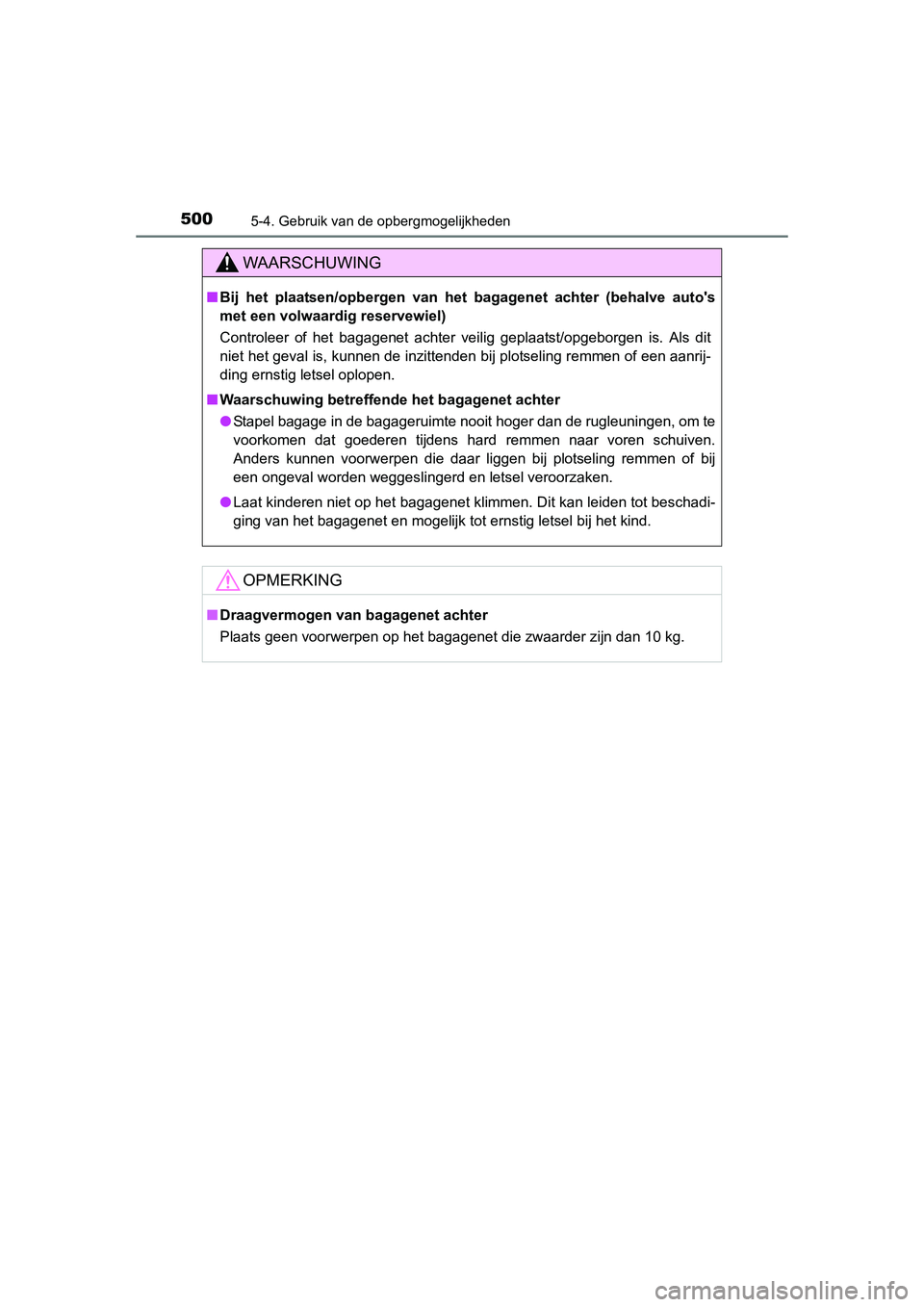 TOYOTA RAV4 2015 Instructieboekje (in Dutch) 500
RAV4_OM_OM42A79E_(EE)
5-4. Gebruik van de opbergmogelijkheden
WAARSCHUWING
■Bij het plaatsen/opbergen van het bagagenet achter (behalve autos
met een volwaardig reservewiel)
Controleer of het TOYOTA RAV4 2015 Instructieboekje (in Dutch) 500
RAV4_OM_OM42A79E_(EE)
5-4. Gebruik van de opbergmogelijkheden
WAARSCHUWING
■Bij het plaatsen/opbergen van het bagagenet achter (behalve autos
met een volwaardig reservewiel)
Controleer of het
