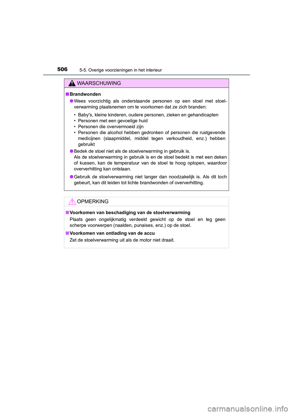 TOYOTA RAV4 2015 Instructieboekje (in Dutch) 5065-5. Overige voorzieningen in het interieur
RAV4_OM_OM42A79E_(EE)
WAARSCHUWING
■Brandwonden
● Wees voorzichtig als onderstaande personen op een stoel met stoel-
verwarming plaatsnemen om te voo TOYOTA RAV4 2015 Instructieboekje (in Dutch) 5065-5. Overige voorzieningen in het interieur
RAV4_OM_OM42A79E_(EE)
WAARSCHUWING
■Brandwonden
● Wees voorzichtig als onderstaande personen op een stoel met stoel-
verwarming plaatsnemen om te voo