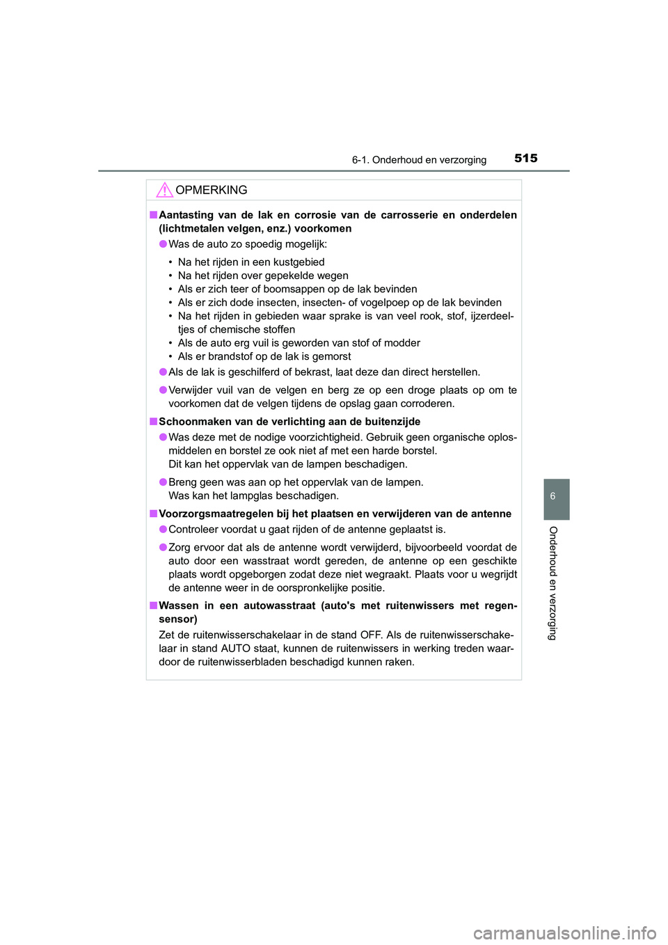 TOYOTA RAV4 2015 Instructieboekje (in Dutch) 5156-1. Onderhoud en verzorging
6
Onderhoud en verzorging
RAV4_OM_OM42A79E_(EE)
OPMERKING
■Aantasting van de lak en corrosie van de carrosserie en onderdelen
(lichtmetalen velgen, enz.) voorkomen
TOYOTA RAV4 2015 Instructieboekje (in Dutch) 5156-1. Onderhoud en verzorging
6
Onderhoud en verzorging
RAV4_OM_OM42A79E_(EE)
OPMERKING
■Aantasting van de lak en corrosie van de carrosserie en onderdelen
(lichtmetalen velgen, enz.) voorkomen