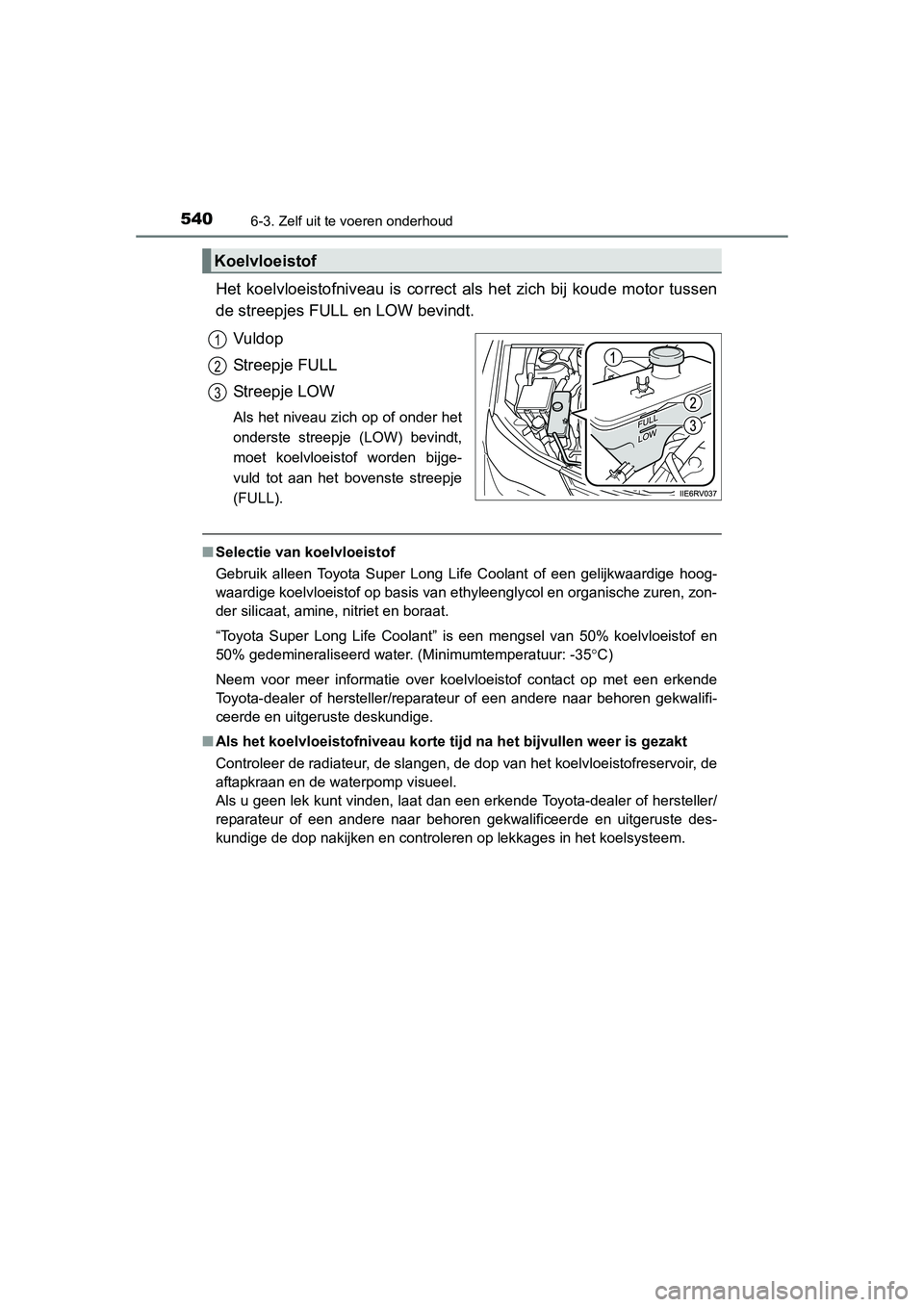 TOYOTA RAV4 2015 Instructieboekje (in Dutch) 5406-3. Zelf uit te voeren onderhoud
RAV4_OM_OM42A79E_(EE)
Het koelvloeistofniveau is correct als het zich bij koude motor tussen
de streepjes FULL en LOW bevindt.Vuldop
Streepje FULL
Streepje LOW
Als TOYOTA RAV4 2015 Instructieboekje (in Dutch) 5406-3. Zelf uit te voeren onderhoud
RAV4_OM_OM42A79E_(EE)
Het koelvloeistofniveau is correct als het zich bij koude motor tussen
de streepjes FULL en LOW bevindt.Vuldop
Streepje FULL
Streepje LOW
Als