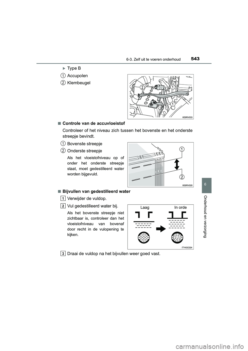 TOYOTA RAV4 2015 Instructieboekje (in Dutch) 5436-3. Zelf uit te voeren onderhoud
6
Onderhoud en verzorging
RAV4_OM_OM42A79E_(EE)
Type B
Accupolen
Klembeugel
■Controle van de accuvloeistof
Controleer of het niveau zich tussen het bovenste e TOYOTA RAV4 2015 Instructieboekje (in Dutch) 5436-3. Zelf uit te voeren onderhoud
6
Onderhoud en verzorging
RAV4_OM_OM42A79E_(EE)
Type B
Accupolen
Klembeugel
■Controle van de accuvloeistof
Controleer of het niveau zich tussen het bovenste e