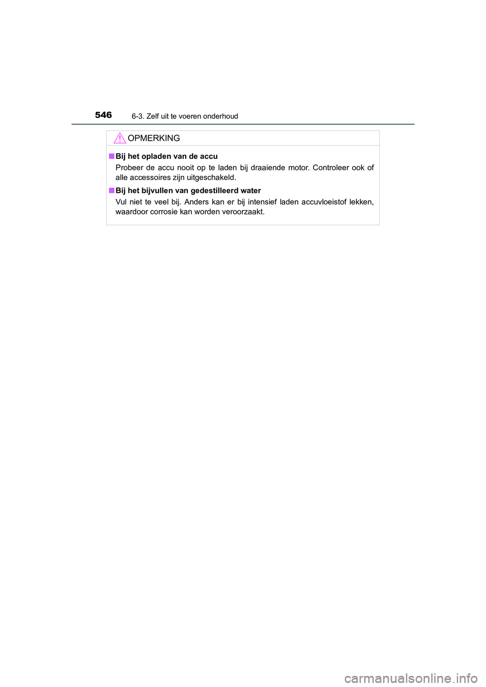 TOYOTA RAV4 2015 Instructieboekje (in Dutch) 5466-3. Zelf uit te voeren onderhoud
RAV4_OM_OM42A79E_(EE)
OPMERKING
■Bij het opladen van de accu
Probeer de accu nooit op te laden bij draaiende motor. Controleer ook of
alle accessoires zijn uitge TOYOTA RAV4 2015 Instructieboekje (in Dutch) 5466-3. Zelf uit te voeren onderhoud
RAV4_OM_OM42A79E_(EE)
OPMERKING
■Bij het opladen van de accu
Probeer de accu nooit op te laden bij draaiende motor. Controleer ook of
alle accessoires zijn uitge