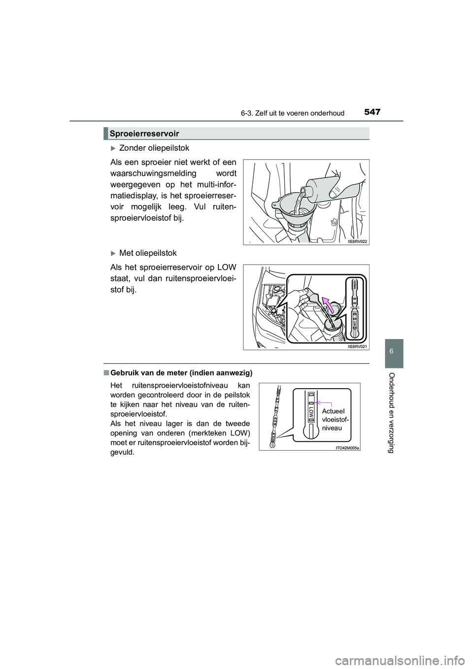 TOYOTA RAV4 2015 Instructieboekje (in Dutch) 5476-3. Zelf uit te voeren onderhoud
6
Onderhoud en verzorging
RAV4_OM_OM42A79E_(EE)
Zonder oliepeilstok
Als een sproeier niet werkt of een
waarschuwingsmelding wordt
weergegeven op het multi-infor TOYOTA RAV4 2015 Instructieboekje (in Dutch) 5476-3. Zelf uit te voeren onderhoud
6
Onderhoud en verzorging
RAV4_OM_OM42A79E_(EE)
Zonder oliepeilstok
Als een sproeier niet werkt of een
waarschuwingsmelding wordt
weergegeven op het multi-infor