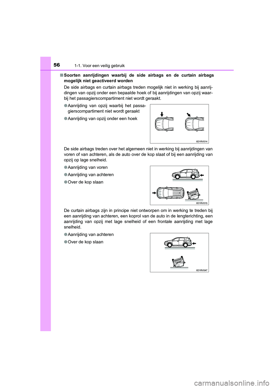 TOYOTA RAV4 2015 Instructieboekje (in Dutch) 561-1. Voor een veilig gebruik
RAV4_OM_OM42A79E_(EE)■
Soorten aanrijdingen waarbij de side airbags en de curtain airbags
mogelijk niet geactiveerd worden
De side airbags en curtain airbags treden m TOYOTA RAV4 2015 Instructieboekje (in Dutch) 561-1. Voor een veilig gebruik
RAV4_OM_OM42A79E_(EE)■
Soorten aanrijdingen waarbij de side airbags en de curtain airbags
mogelijk niet geactiveerd worden
De side airbags en curtain airbags treden m