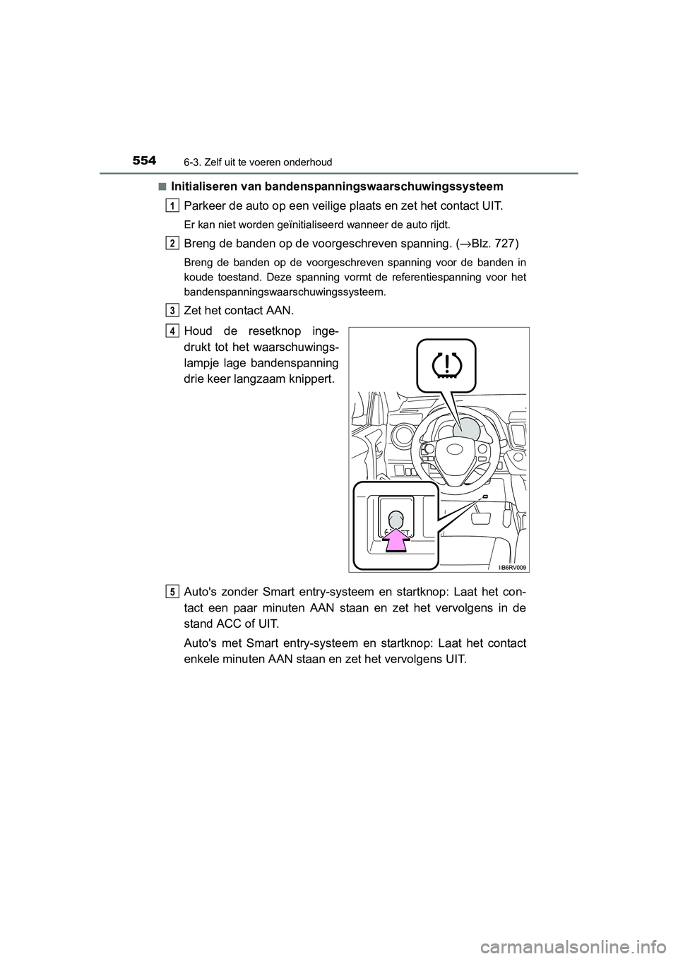 TOYOTA RAV4 2015 Instructieboekje (in Dutch) 5546-3. Zelf uit te voeren onderhoud
RAV4_OM_OM42A79E_(EE)■
Initialiseren van bandenspanningswaarschuwingssysteem
Parkeer de auto op een veilige plaats en zet het contact UIT.
Er kan niet worden ge TOYOTA RAV4 2015 Instructieboekje (in Dutch) 5546-3. Zelf uit te voeren onderhoud
RAV4_OM_OM42A79E_(EE)■
Initialiseren van bandenspanningswaarschuwingssysteem
Parkeer de auto op een veilige plaats en zet het contact UIT.
Er kan niet worden ge