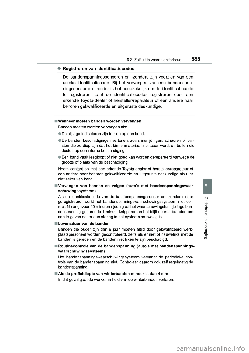 TOYOTA RAV4 2015 Instructieboekje (in Dutch) 5556-3. Zelf uit te voeren onderhoud
6
Onderhoud en verzorging
RAV4_OM_OM42A79E_(EE)
◆Registreren van identificatiecodes
De bandenspanningssensoren en -zenders zijn voorzien van een
unieke identific TOYOTA RAV4 2015 Instructieboekje (in Dutch) 5556-3. Zelf uit te voeren onderhoud
6
Onderhoud en verzorging
RAV4_OM_OM42A79E_(EE)
◆Registreren van identificatiecodes
De bandenspanningssensoren en -zenders zijn voorzien van een
unieke identific