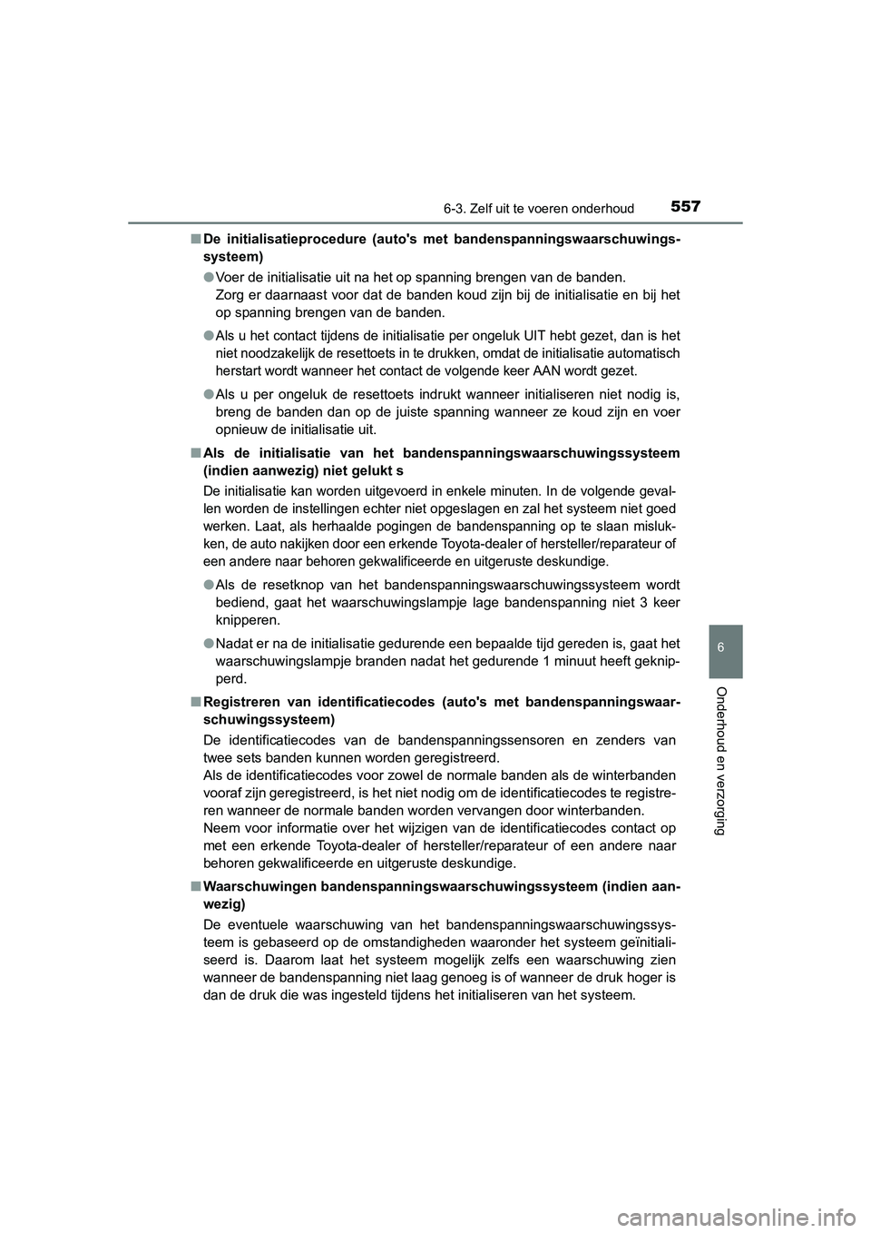 TOYOTA RAV4 2015 Instructieboekje (in Dutch) 5576-3. Zelf uit te voeren onderhoud
6
Onderhoud en verzorging
RAV4_OM_OM42A79E_(EE)■
De initialisatieprocedure (autos met bandenspanningswaarschuwings-
systeem)
● Voer de initialisatie uit na h TOYOTA RAV4 2015 Instructieboekje (in Dutch) 5576-3. Zelf uit te voeren onderhoud
6
Onderhoud en verzorging
RAV4_OM_OM42A79E_(EE)■
De initialisatieprocedure (autos met bandenspanningswaarschuwings-
systeem)
● Voer de initialisatie uit na h
