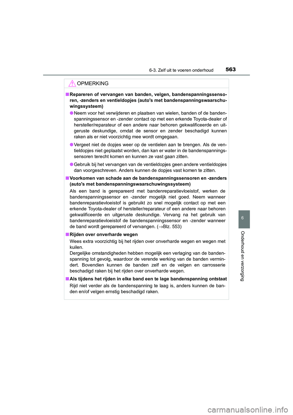 TOYOTA RAV4 2015 Instructieboekje (in Dutch) 5636-3. Zelf uit te voeren onderhoud
6
Onderhoud en verzorging
RAV4_OM_OM42A79E_(EE)
OPMERKING
■Repareren of vervangen van banden, velgen, bandenspanningssenso-
ren, -zenders en ventieldopjes (a uto TOYOTA RAV4 2015 Instructieboekje (in Dutch) 5636-3. Zelf uit te voeren onderhoud
6
Onderhoud en verzorging
RAV4_OM_OM42A79E_(EE)
OPMERKING
■Repareren of vervangen van banden, velgen, bandenspanningssenso-
ren, -zenders en ventieldopjes (a uto