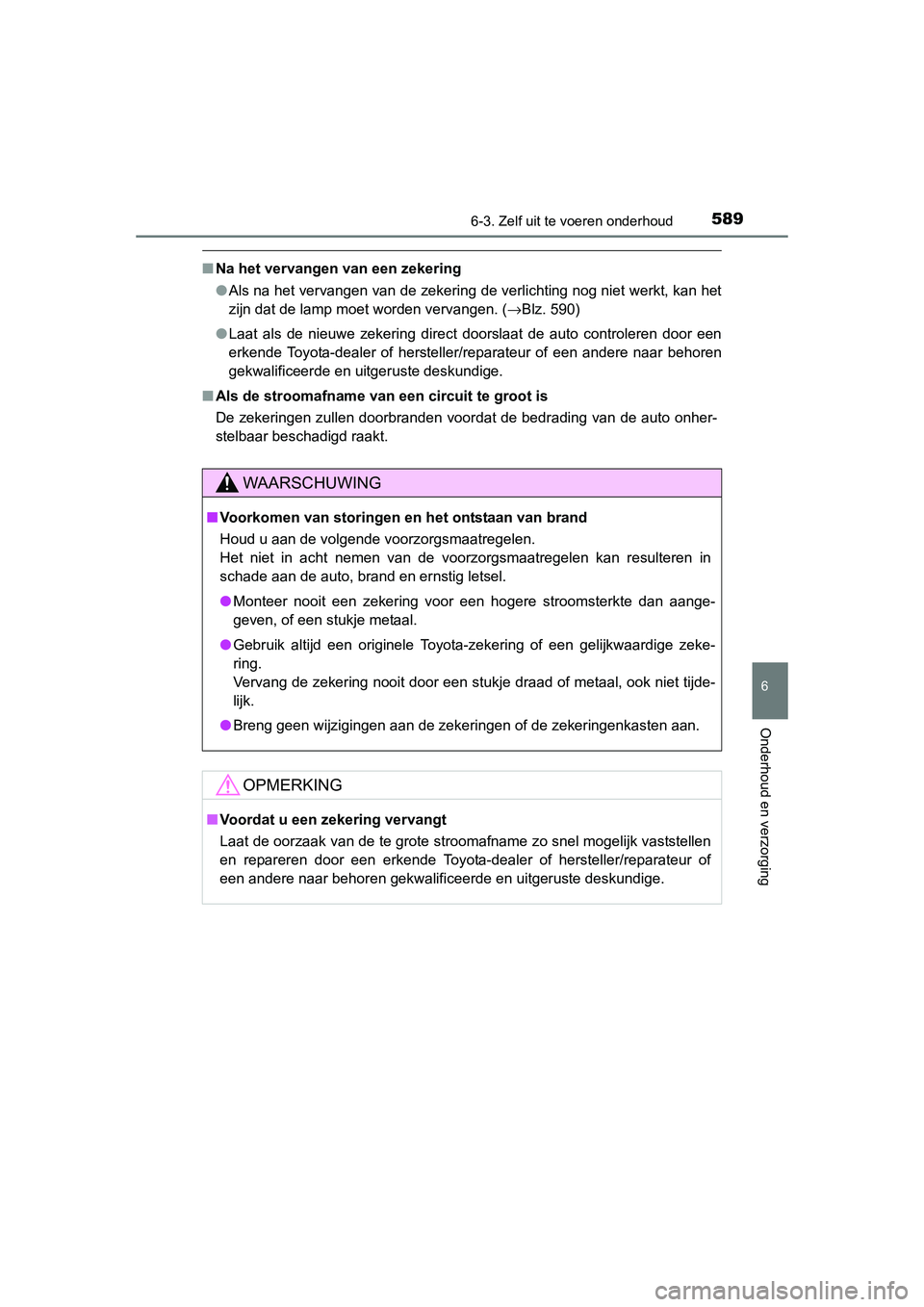 TOYOTA RAV4 2015 Instructieboekje (in Dutch) 5896-3. Zelf uit te voeren onderhoud
6
Onderhoud en verzorging
RAV4_OM_OM42A79E_(EE)
■Na het vervangen van een zekering
●Als na het vervangen van de zekering de verlichting nog niet werkt, kan het TOYOTA RAV4 2015 Instructieboekje (in Dutch) 5896-3. Zelf uit te voeren onderhoud
6
Onderhoud en verzorging
RAV4_OM_OM42A79E_(EE)
■Na het vervangen van een zekering
●Als na het vervangen van de zekering de verlichting nog niet werkt, kan het
