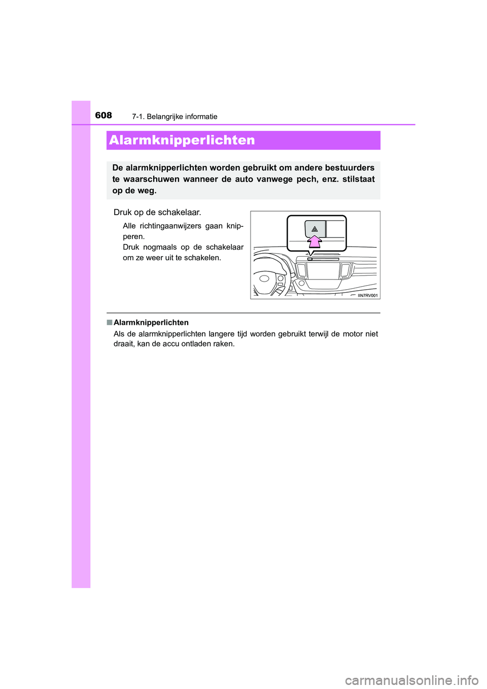 TOYOTA RAV4 2015  Instructieboekje (in Dutch) 6087-1. Belangrijke informatie
RAV4_OM_OM42A79E_(EE)
Alarmknipperlichten
Druk op de schakelaar.
Alle richtingaanwijzers gaan knip-
peren.
Druk nogmaals op de schakelaar
om ze weer uit te schakelen.

