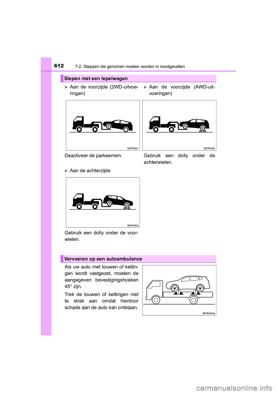 TOYOTA RAV4 2015  Instructieboekje (in Dutch) 6127-2. Stappen die genomen moeten worden in noodgevallen
RAV4_OM_OM42A79E_(EE)
Als uw auto met touwen of kettin-
gen wordt vastgezet, moeten de
aangegeven bevestigingshoeken
45° zijn.
Trek de touwen