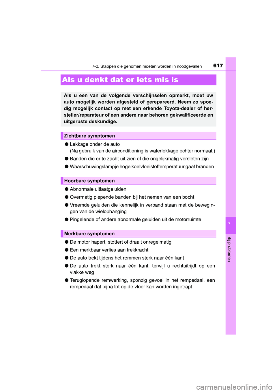TOYOTA RAV4 2015  Instructieboekje (in Dutch) 617
7
7-2. Stappen die genomen moeten worden in noodgevallen
Bij problemen
RAV4_OM_OM42A79E_(EE)
Als u denkt dat er iets mis is
●Lekkage onder de auto 
(Na gebruik van de airconditioning  is waterle