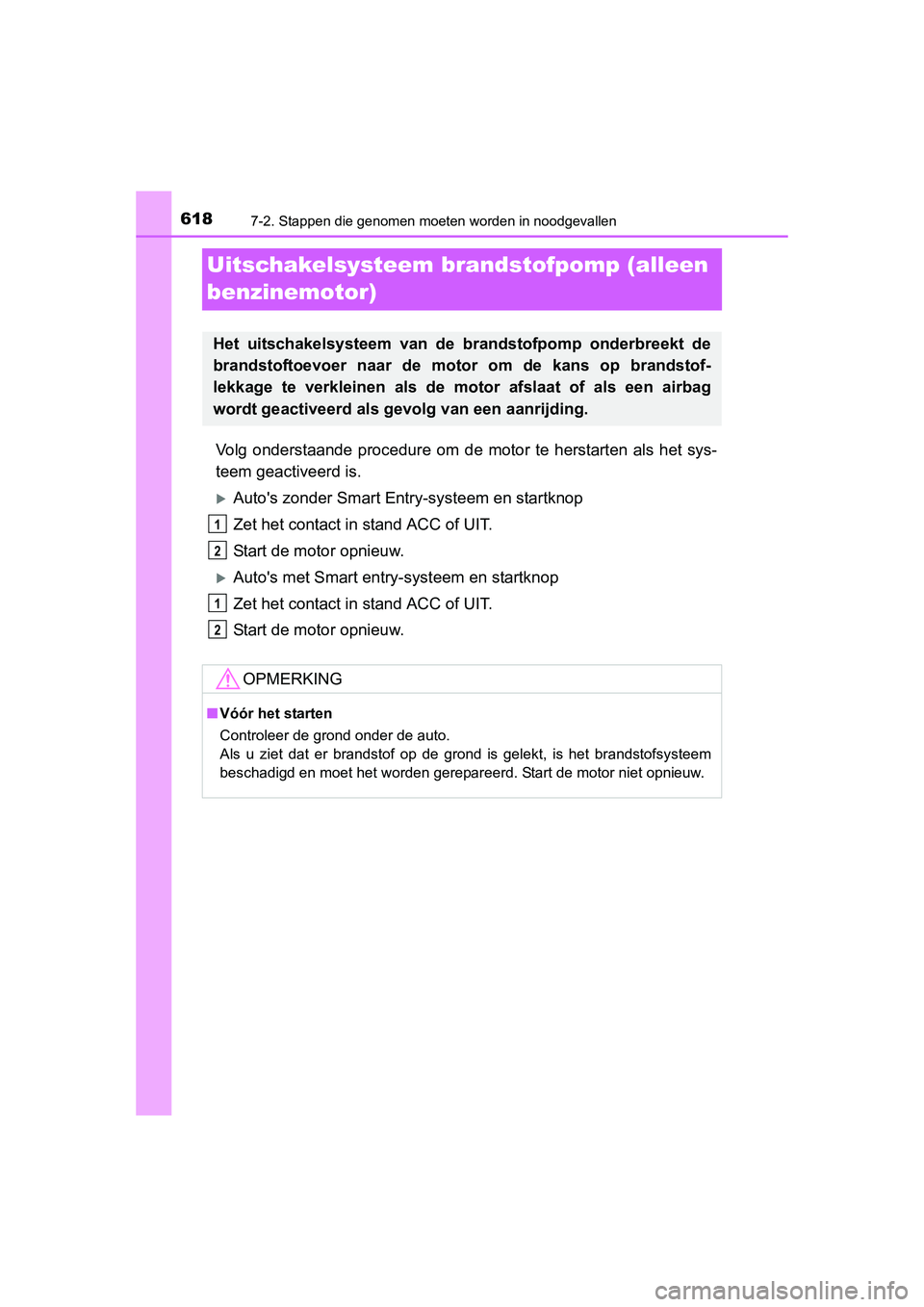 TOYOTA RAV4 2015  Instructieboekje (in Dutch) 6187-2. Stappen die genomen moeten worden in noodgevallen
RAV4_OM_OM42A79E_(EE)
Uitschakelsysteem brandstofpomp (alleen 
benzinemotor)
Volg onderstaande procedure om de motor te herstarten als het sys