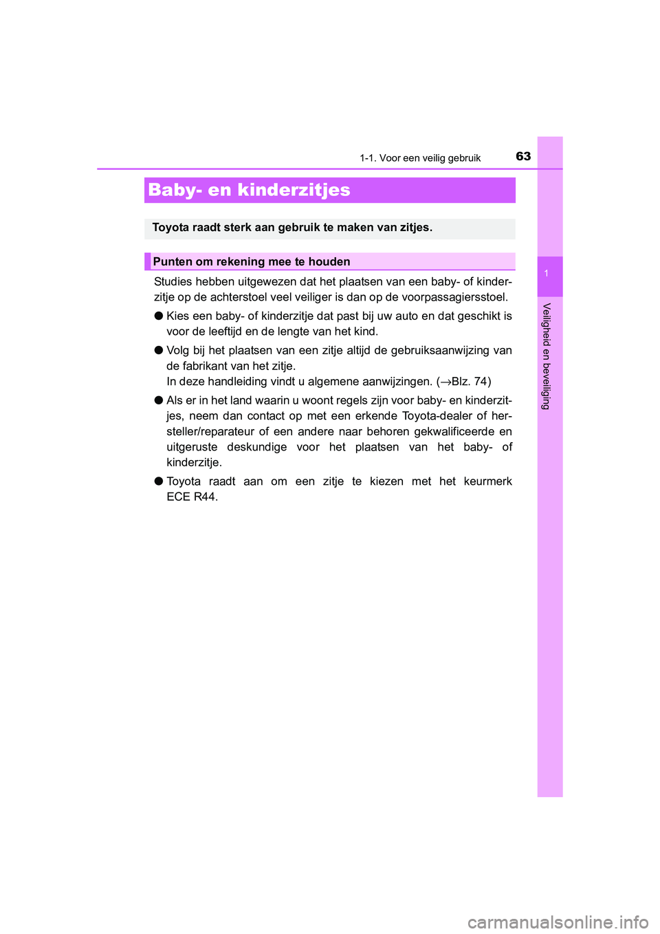 TOYOTA RAV4 2015 Instructieboekje (in Dutch) 631-1. Voor een veilig gebruik
1
Veiligheid en beveiliging
RAV4_OM_OM42A79E_(EE)
Baby- en kinderzitjes
Studies hebben uitgewezen dat het plaatsen van een baby- of kinder-
zitje op de achterstoel veel TOYOTA RAV4 2015 Instructieboekje (in Dutch) 631-1. Voor een veilig gebruik
1
Veiligheid en beveiliging
RAV4_OM_OM42A79E_(EE)
Baby- en kinderzitjes
Studies hebben uitgewezen dat het plaatsen van een baby- of kinder-
zitje op de achterstoel veel