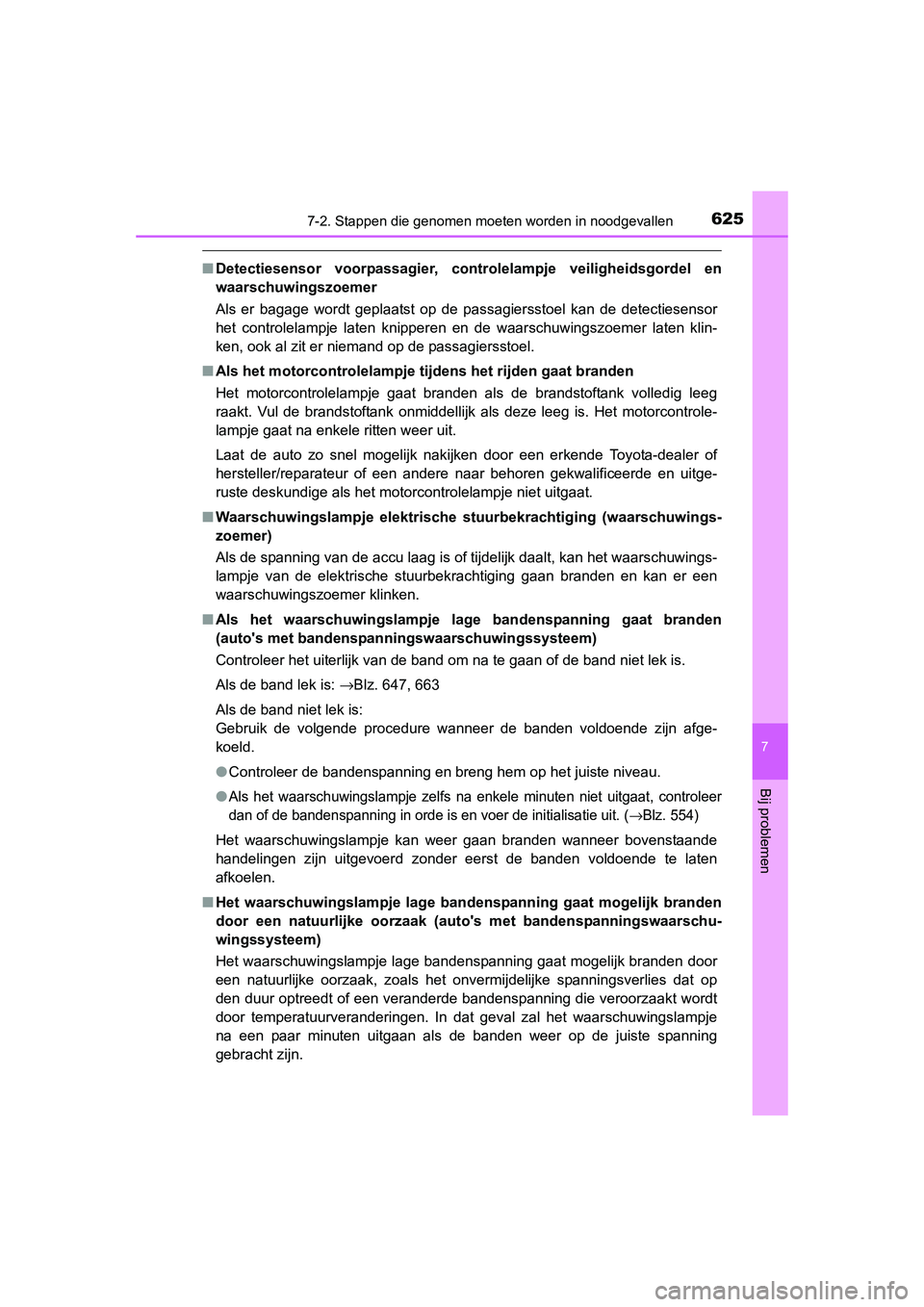 TOYOTA RAV4 2015 Instructieboekje (in Dutch) 6257-2. Stappen die genomen moeten worden in noodgevallen
7
Bij problemen
RAV4_OM_OM42A79E_(EE)
■Detectiesensor voorpassagier, controlelampje veiligheidsgordel en
waarschuwingszoemer
Als er bagage w TOYOTA RAV4 2015 Instructieboekje (in Dutch) 6257-2. Stappen die genomen moeten worden in noodgevallen
7
Bij problemen
RAV4_OM_OM42A79E_(EE)
■Detectiesensor voorpassagier, controlelampje veiligheidsgordel en
waarschuwingszoemer
Als er bagage w