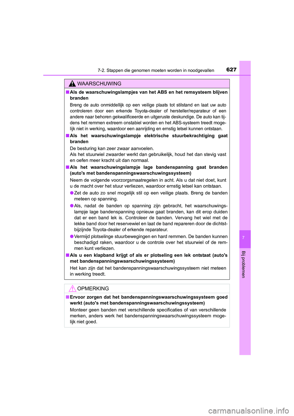 TOYOTA RAV4 2015 Instructieboekje (in Dutch) 6277-2. Stappen die genomen moeten worden in noodgevallen
7
Bij problemen
RAV4_OM_OM42A79E_(EE)
WAARSCHUWING
■Als de waarschuwingslampjes van het ABS en het remsysteem blijven
branden
Breng de auto TOYOTA RAV4 2015 Instructieboekje (in Dutch) 6277-2. Stappen die genomen moeten worden in noodgevallen
7
Bij problemen
RAV4_OM_OM42A79E_(EE)
WAARSCHUWING
■Als de waarschuwingslampjes van het ABS en het remsysteem blijven
branden
Breng de auto