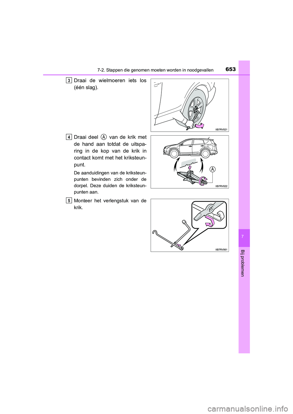 TOYOTA RAV4 2015 Instructieboekje (in Dutch) 6537-2. Stappen die genomen moeten worden in noodgevallen
7
Bij problemen
RAV4_OM_OM42A79E_(EE)
Draai de wielmoeren iets los
(één slag).
Draai deel van de krik met
de hand aan totdat de uitspa-
ri TOYOTA RAV4 2015 Instructieboekje (in Dutch) 6537-2. Stappen die genomen moeten worden in noodgevallen
7
Bij problemen
RAV4_OM_OM42A79E_(EE)
Draai de wielmoeren iets los
(één slag).
Draai deel van de krik met
de hand aan totdat de uitspa-
ri