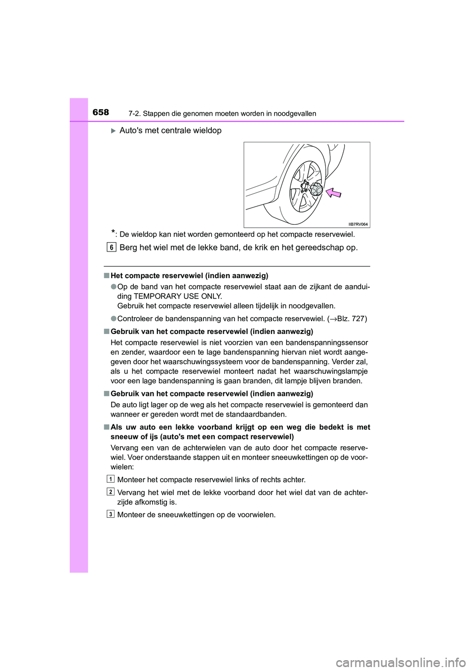 TOYOTA RAV4 2015 Instructieboekje (in Dutch) 6587-2. Stappen die genomen moeten worden in noodgevallen
RAV4_OM_OM42A79E_(EE)
Autos met centrale wieldop
*: De wieldop kan niet worden gemonteerd op het compacte reservewiel.
Berg het wiel met d TOYOTA RAV4 2015 Instructieboekje (in Dutch) 6587-2. Stappen die genomen moeten worden in noodgevallen
RAV4_OM_OM42A79E_(EE)
Autos met centrale wieldop
*: De wieldop kan niet worden gemonteerd op het compacte reservewiel.
Berg het wiel met d