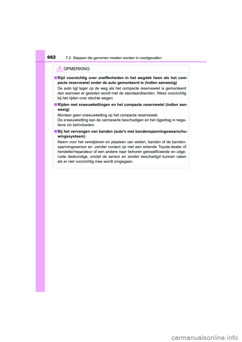 TOYOTA RAV4 2015 Instructieboekje (in Dutch) 6627-2. Stappen die genomen moeten worden in noodgevallen
RAV4_OM_OM42A79E_(EE)
OPMERKING
■Rijd voorzichtig over oneffenheden in het wegdek heen als het com-
pacte reservewiel onder de auto gemonte TOYOTA RAV4 2015 Instructieboekje (in Dutch) 6627-2. Stappen die genomen moeten worden in noodgevallen
RAV4_OM_OM42A79E_(EE)
OPMERKING
■Rijd voorzichtig over oneffenheden in het wegdek heen als het com-
pacte reservewiel onder de auto gemonte