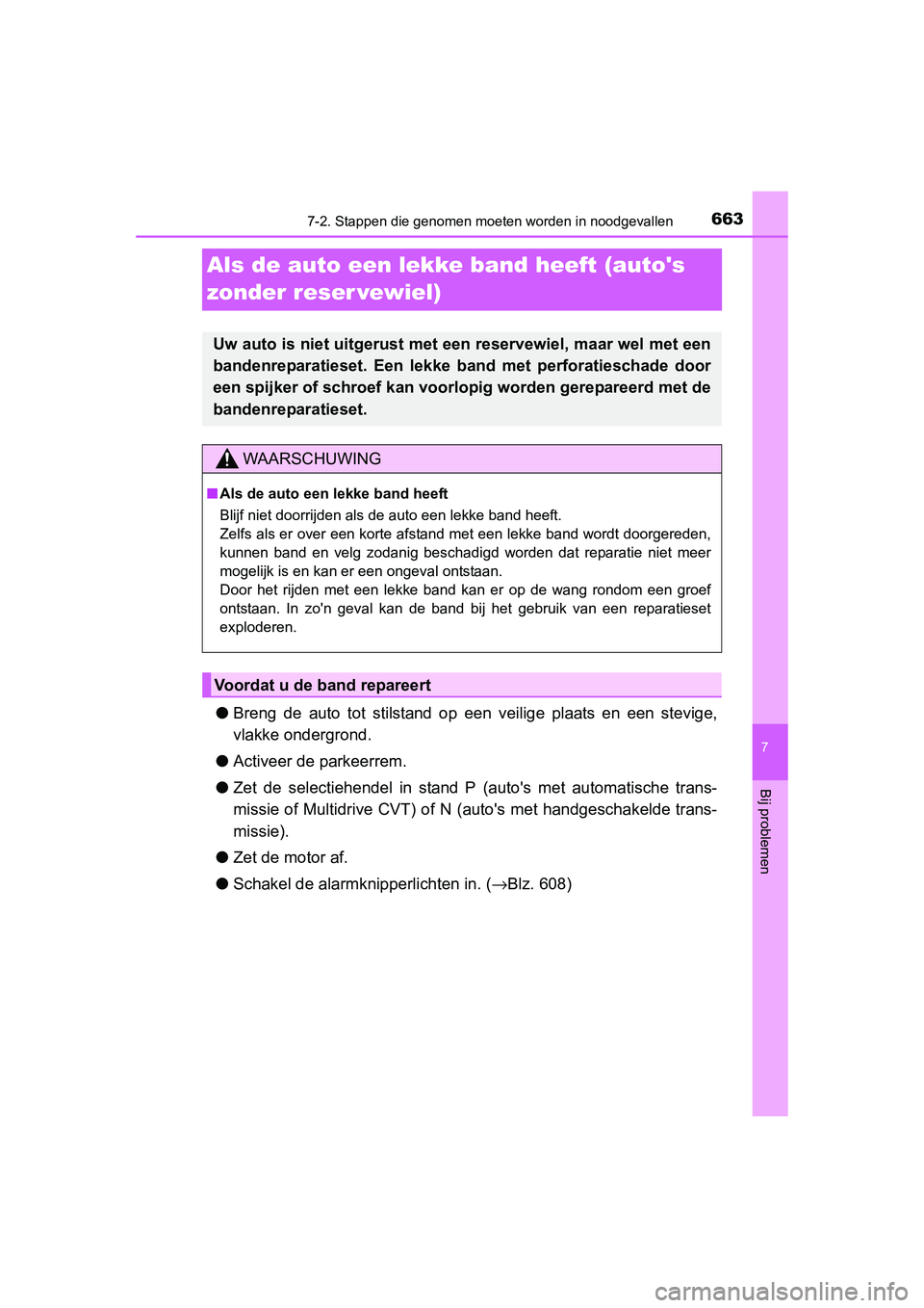 TOYOTA RAV4 2015 Instructieboekje (in Dutch) 663
7
7-2. Stappen die genomen moeten worden in noodgevallen
Bij problemen
RAV4_OM_OM42A79E_(EE)
Als de auto een lekke band heeft (autos
zonder reser vewiel)
● Breng de auto tot stilstand op een TOYOTA RAV4 2015 Instructieboekje (in Dutch) 663
7
7-2. Stappen die genomen moeten worden in noodgevallen
Bij problemen
RAV4_OM_OM42A79E_(EE)
Als de auto een lekke band heeft (autos
zonder reser vewiel)
● Breng de auto tot stilstand op een