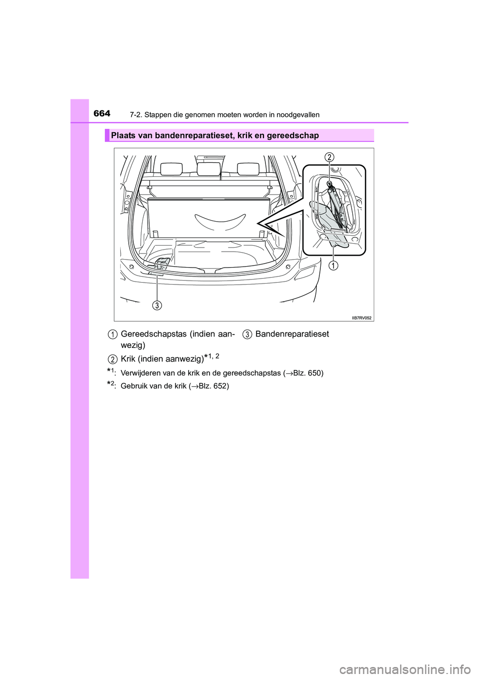 TOYOTA RAV4 2015 Instructieboekje (in Dutch) 6647-2. Stappen die genomen moeten worden in noodgevallen
RAV4_OM_OM42A79E_(EE)
*1: Verwijderen van de krik en de gereedschapstas (→Blz. 650)
*2: Gebruik van de krik (→Blz. 652)
Plaats van bande TOYOTA RAV4 2015 Instructieboekje (in Dutch) 6647-2. Stappen die genomen moeten worden in noodgevallen
RAV4_OM_OM42A79E_(EE)
*1: Verwijderen van de krik en de gereedschapstas (→Blz. 650)
*2: Gebruik van de krik (→Blz. 652)
Plaats van bande