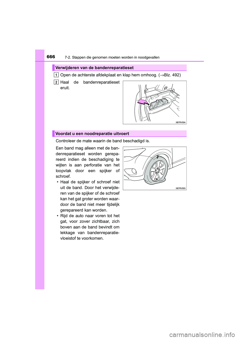 TOYOTA RAV4 2015 Instructieboekje (in Dutch) 6667-2. Stappen die genomen moeten worden in noodgevallen
RAV4_OM_OM42A79E_(EE)
Open de achterste afdekplaat en klap hem omhoog. (→Blz. 492)
Haal de bandenreparatieset
eruit.
Controleer de mate waar TOYOTA RAV4 2015 Instructieboekje (in Dutch) 6667-2. Stappen die genomen moeten worden in noodgevallen
RAV4_OM_OM42A79E_(EE)
Open de achterste afdekplaat en klap hem omhoog. (→Blz. 492)
Haal de bandenreparatieset
eruit.
Controleer de mate waar
