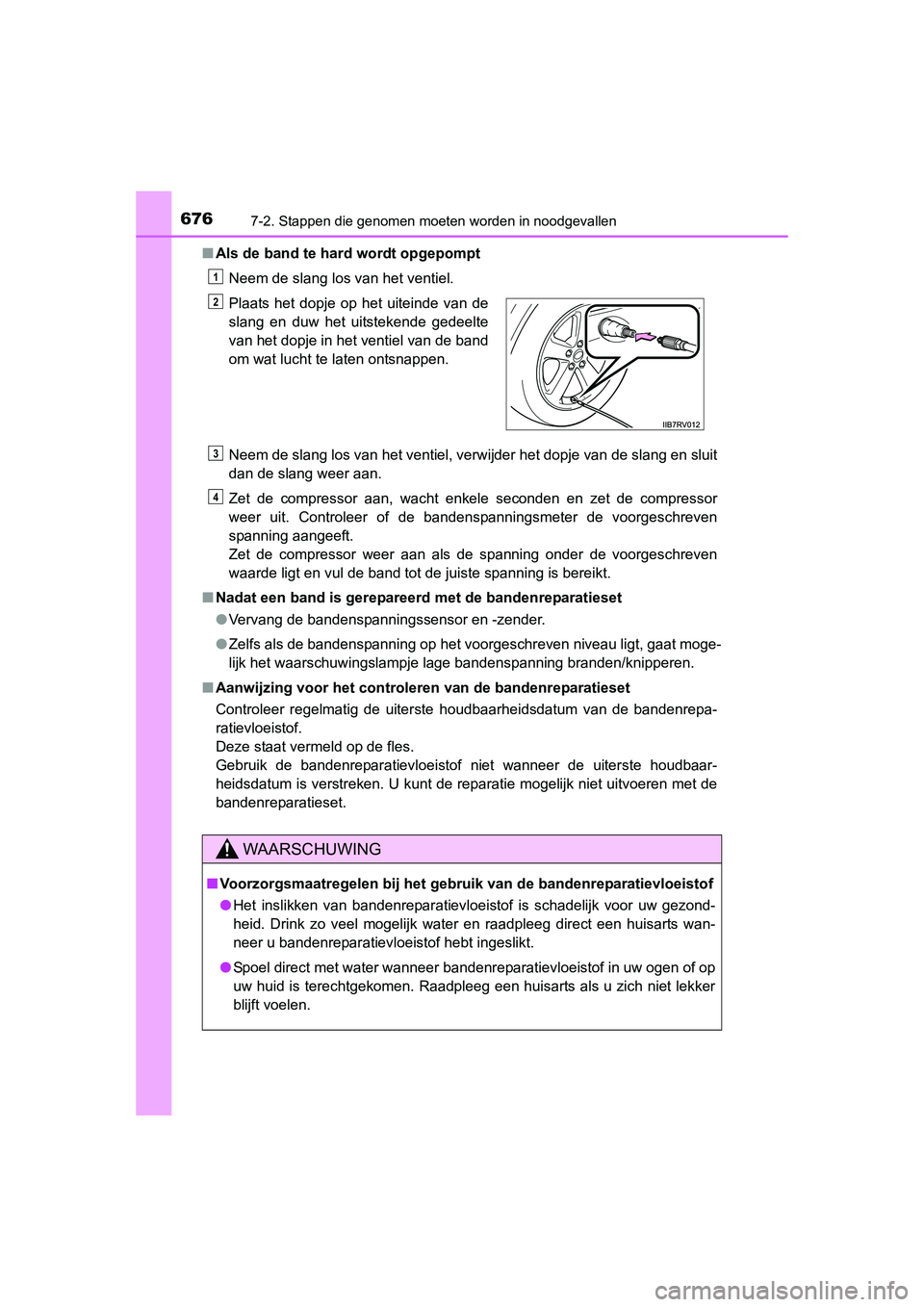 TOYOTA RAV4 2015  Instructieboekje (in Dutch) 6767-2. Stappen die genomen moeten worden in noodgevallen
RAV4_OM_OM42A79E_(EE)■
Als de band te hard wordt opgepompt
Neem de slang los van het ventiel.
Neem de slang los van het ventiel, verwijder h