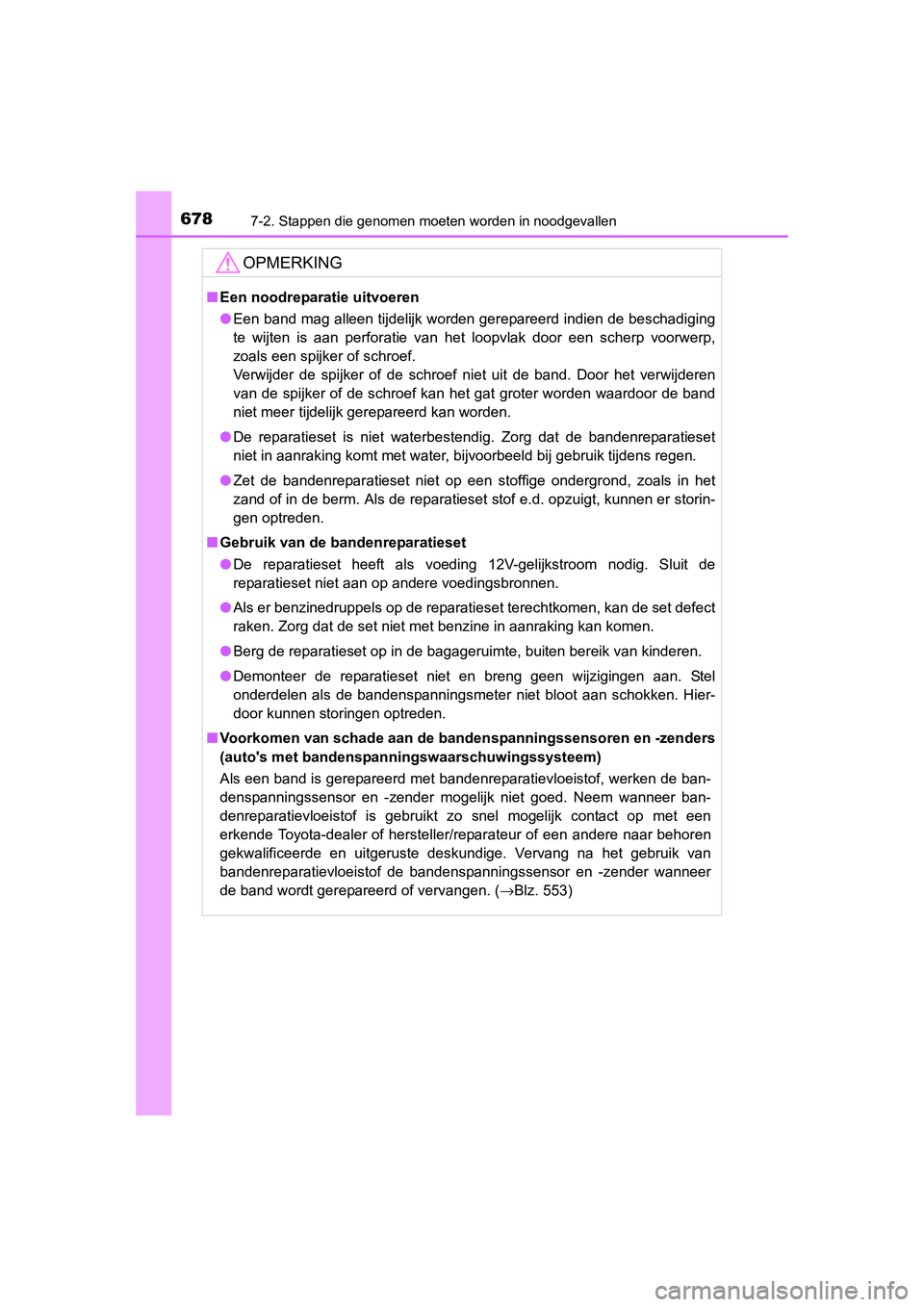 TOYOTA RAV4 2015  Instructieboekje (in Dutch) 6787-2. Stappen die genomen moeten worden in noodgevallen
RAV4_OM_OM42A79E_(EE)
OPMERKING
■Een noodreparatie uitvoeren
● Een band mag alleen tijdelijk worden gerepareerd indien de beschadiging
te 