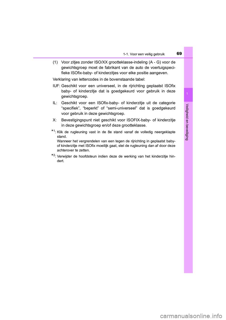 TOYOTA RAV4 2015 Instructieboekje (in Dutch) 691-1. Voor een veilig gebruik
1
RAV4_OM_OM42A79E_(EE)
Veiligheid en beveiliging
(1) Voor zitjes zonder ISO/XX grootteklasse-indeling (A - G) voor de
gewichtsgroep moet de fabrikant van de auto de vo TOYOTA RAV4 2015 Instructieboekje (in Dutch) 691-1. Voor een veilig gebruik
1
RAV4_OM_OM42A79E_(EE)
Veiligheid en beveiliging
(1) Voor zitjes zonder ISO/XX grootteklasse-indeling (A - G) voor de
gewichtsgroep moet de fabrikant van de auto de vo