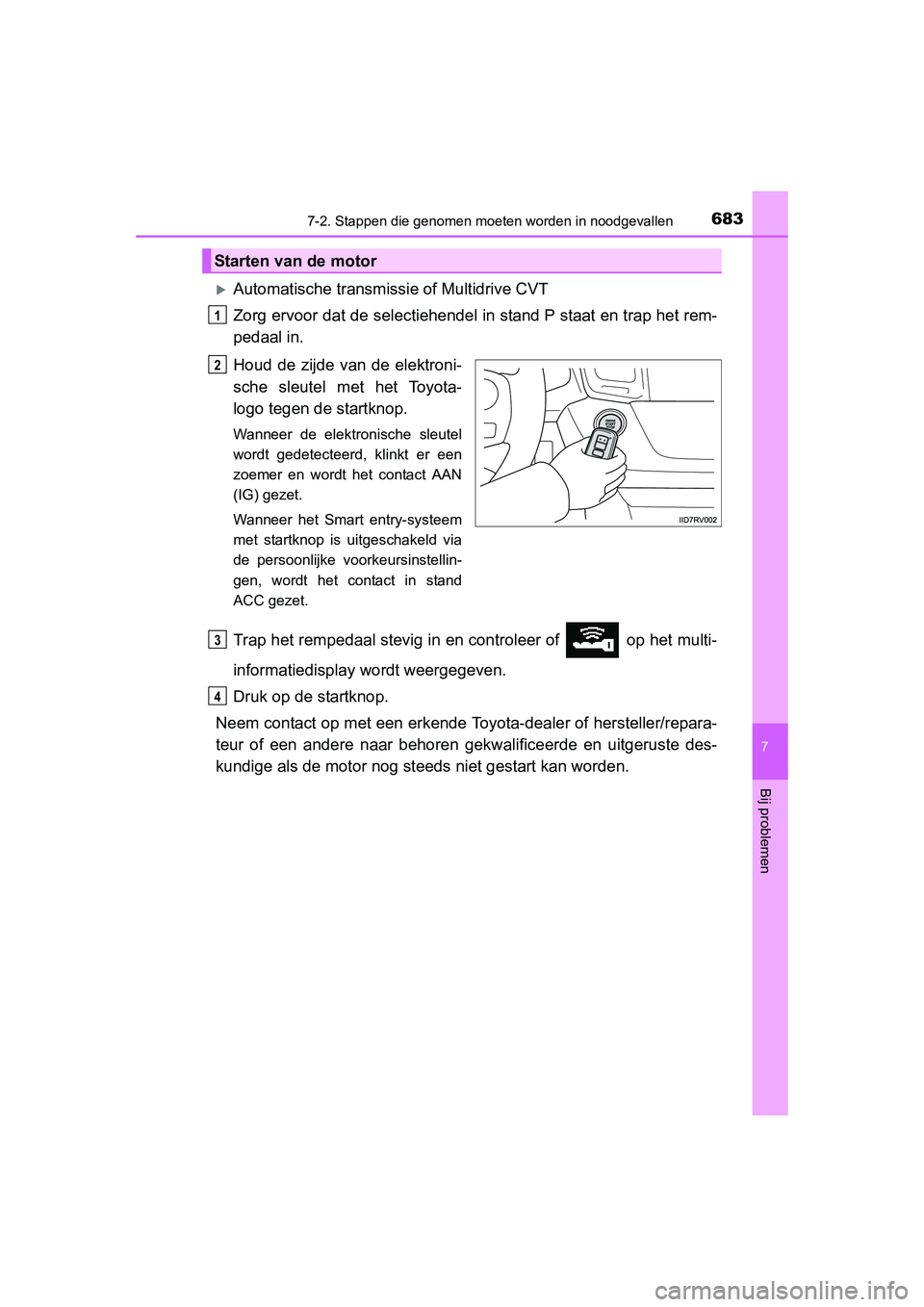 TOYOTA RAV4 2015 Instructieboekje (in Dutch) 6837-2. Stappen die genomen moeten worden in noodgevallen
7
Bij problemen
RAV4_OM_OM42A79E_(EE)
Automatische transmissie of Multidrive CVT
Zorg ervoor dat de selectiehendel in stand P staat en trap TOYOTA RAV4 2015 Instructieboekje (in Dutch) 6837-2. Stappen die genomen moeten worden in noodgevallen
7
Bij problemen
RAV4_OM_OM42A79E_(EE)
Automatische transmissie of Multidrive CVT
Zorg ervoor dat de selectiehendel in stand P staat en trap