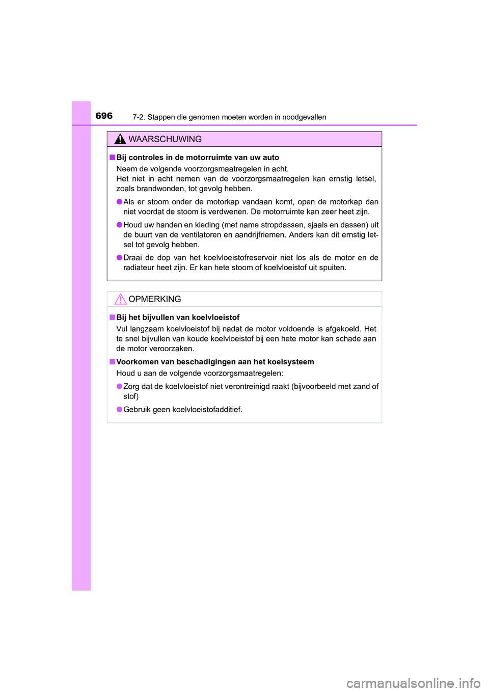 TOYOTA RAV4 2015 Instructieboekje (in Dutch) 6967-2. Stappen die genomen moeten worden in noodgevallen
RAV4_OM_OM42A79E_(EE)
WAARSCHUWING
■Bij controles in de motorruimte van uw auto
Neem de volgende voorzorgsmaatregelen in acht.
Het niet in TOYOTA RAV4 2015 Instructieboekje (in Dutch) 6967-2. Stappen die genomen moeten worden in noodgevallen
RAV4_OM_OM42A79E_(EE)
WAARSCHUWING
■Bij controles in de motorruimte van uw auto
Neem de volgende voorzorgsmaatregelen in acht.
Het niet in