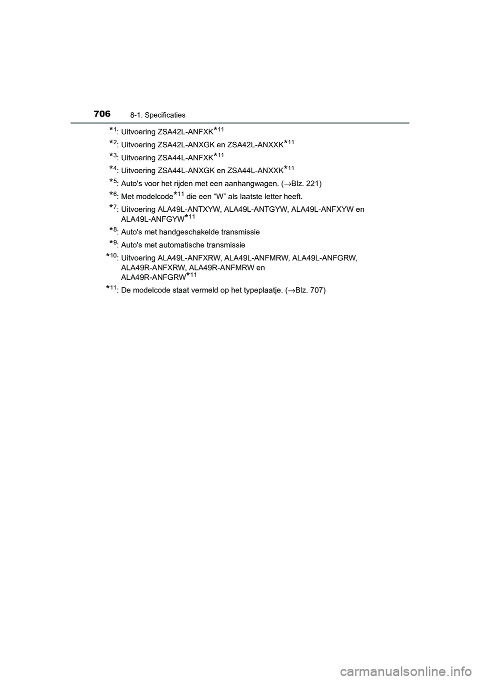 TOYOTA RAV4 2015  Instructieboekje (in Dutch) 7068-1. Specificaties
RAV4_OM_OM42A79E_(EE)
*1: Uitvoering ZSA42L-ANFXK*11
*2: Uitvoering ZSA42L-ANXGK en ZSA42L-ANXXK*11
*3: Uitvoering ZSA44L-ANFXK*11
*4: Uitvoering ZSA44L-ANXGK en ZSA44L-ANXXK*11
