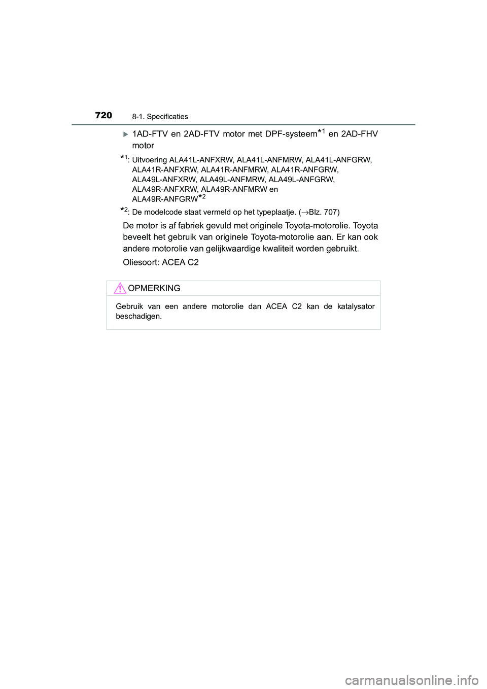 TOYOTA RAV4 2015  Instructieboekje (in Dutch) 7208-1. Specificaties
RAV4_OM_OM42A79E_(EE)
1AD-FTV en 2AD-FTV motor met DPF-systeem*1 en 2AD-FHV
motor
*1: Uitvoering ALA41L-ANFXRW, ALA41L-ANFMRW, ALA41L-ANFGRW,  ALA41R-ANFXRW, ALA41R-ANFMRW, AL