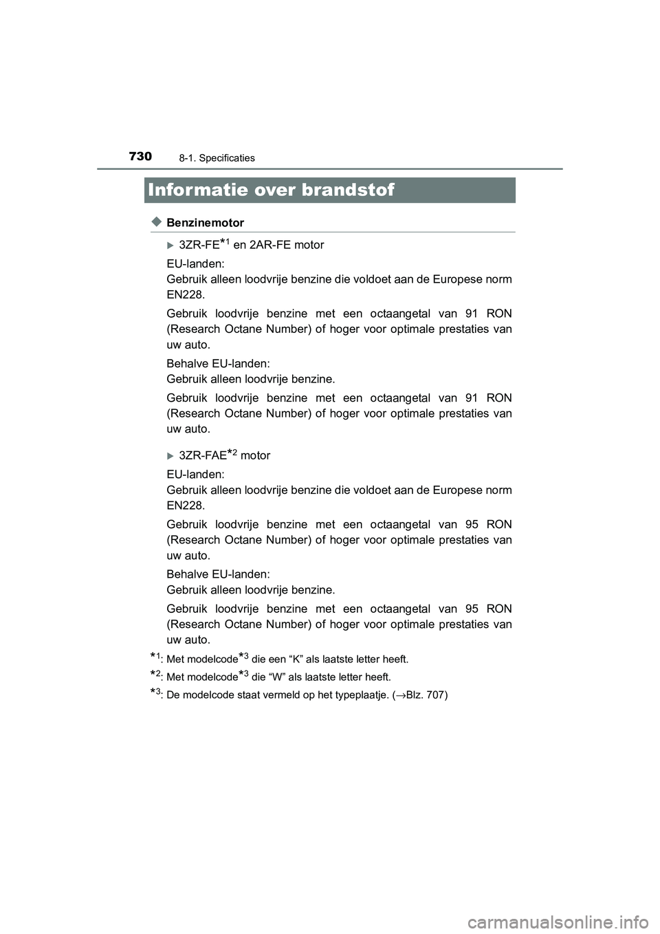 TOYOTA RAV4 2015 Instructieboekje (in Dutch) 7308-1. Specificaties
RAV4_OM_OM42A79E_(EE)
Infor matie over brandstof
◆Benzinemotor
3ZR-FE*1 en 2AR-FE motor
EU-landen:
Gebruik alleen loodvrije benzine die voldoet aan de Europese norm
EN228.
G TOYOTA RAV4 2015 Instructieboekje (in Dutch) 7308-1. Specificaties
RAV4_OM_OM42A79E_(EE)
Infor matie over brandstof
◆Benzinemotor
3ZR-FE*1 en 2AR-FE motor
EU-landen:
Gebruik alleen loodvrije benzine die voldoet aan de Europese norm
EN228.
G