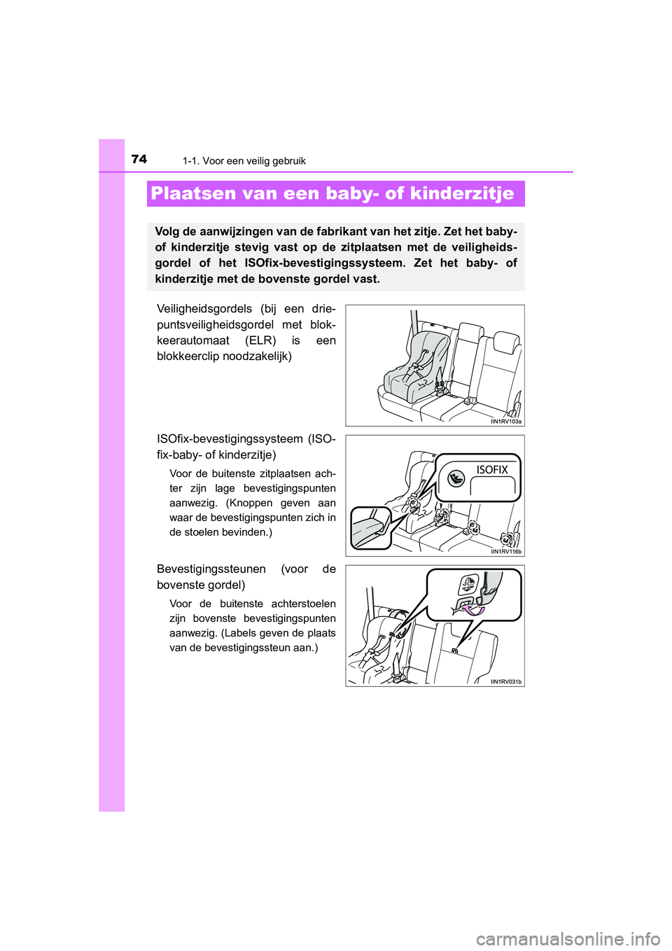 TOYOTA RAV4 2015  Instructieboekje (in Dutch) 741-1. Voor een veilig gebruik
RAV4_OM_OM42A79E_(EE)
Plaatsen van een baby- of kinderzitje
Veiligheidsgordels (bij een drie-
puntsveiligheidsgordel met blok-
keerautomaat (ELR) is een
blokkeerclip noo