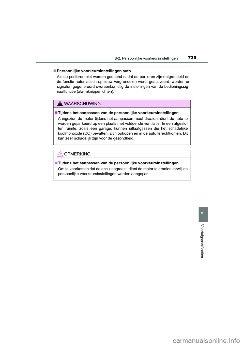TOYOTA RAV4 2015 Instructieboekje (in Dutch) 739
8
8-2. Persoonlijke voorkeursinstellingen
Voertuigspecificaties
RAV4_OM_OM42A79E_(EE)
■Persoonlijke voorkeursinstellingen auto
Als de portieren niet worden geopend nadat de portieren zijn ontgre TOYOTA RAV4 2015 Instructieboekje (in Dutch) 739
8
8-2. Persoonlijke voorkeursinstellingen
Voertuigspecificaties
RAV4_OM_OM42A79E_(EE)
■Persoonlijke voorkeursinstellingen auto
Als de portieren niet worden geopend nadat de portieren zijn ontgre