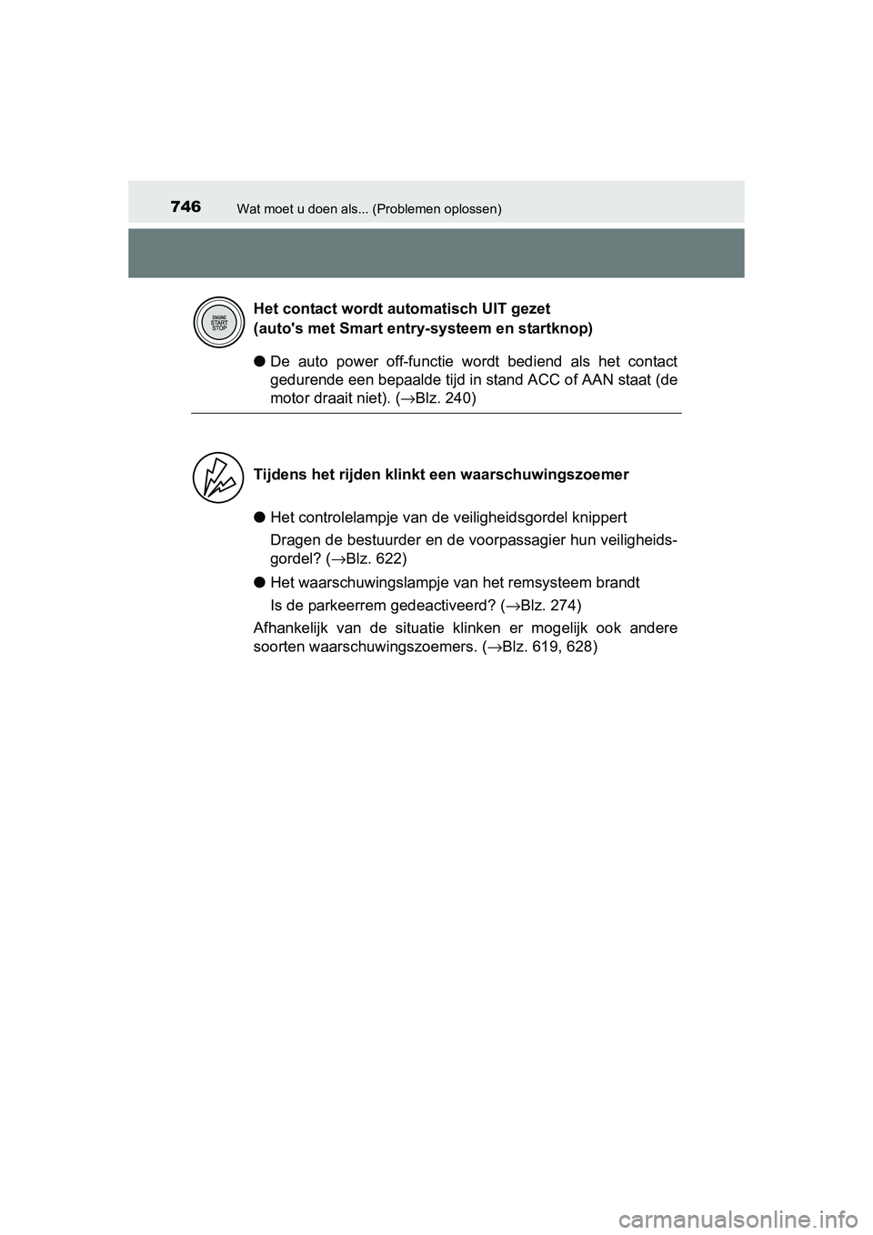 TOYOTA RAV4 2015 Instructieboekje (in Dutch) 746Wat moet u doen als... (Problemen oplossen)
RAV4_OM_OM42A79E_(EE)
●De auto power off-functie wordt bediend als het contact
gedurende een bepaalde tijd in stand ACC of AAN staat (de
motor draait n TOYOTA RAV4 2015 Instructieboekje (in Dutch) 746Wat moet u doen als... (Problemen oplossen)
RAV4_OM_OM42A79E_(EE)
●De auto power off-functie wordt bediend als het contact
gedurende een bepaalde tijd in stand ACC of AAN staat (de
motor draait n