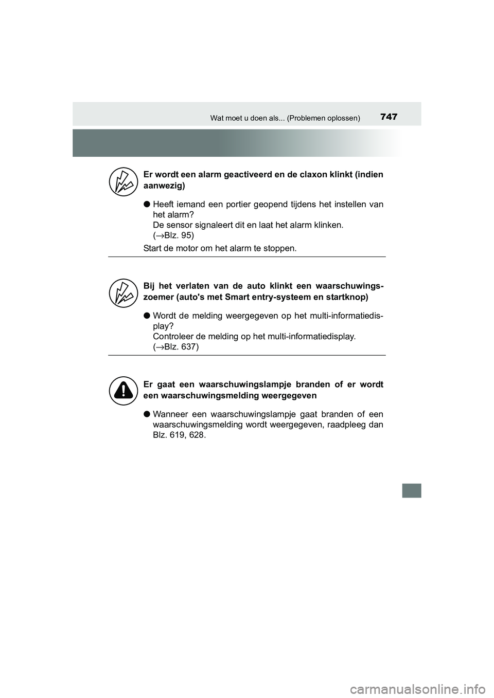 TOYOTA RAV4 2015 Instructieboekje (in Dutch) 747Wat moet u doen als... (Problemen oplossen)
RAV4_OM_OM42A79E_(EE)
●Heeft iemand een portier geopend tijdens het instellen van
het alarm?
De sensor signaleert dit en laat het alarm klinken.
( TOYOTA RAV4 2015 Instructieboekje (in Dutch) 747Wat moet u doen als... (Problemen oplossen)
RAV4_OM_OM42A79E_(EE)
●Heeft iemand een portier geopend tijdens het instellen van
het alarm?
De sensor signaleert dit en laat het alarm klinken.
(