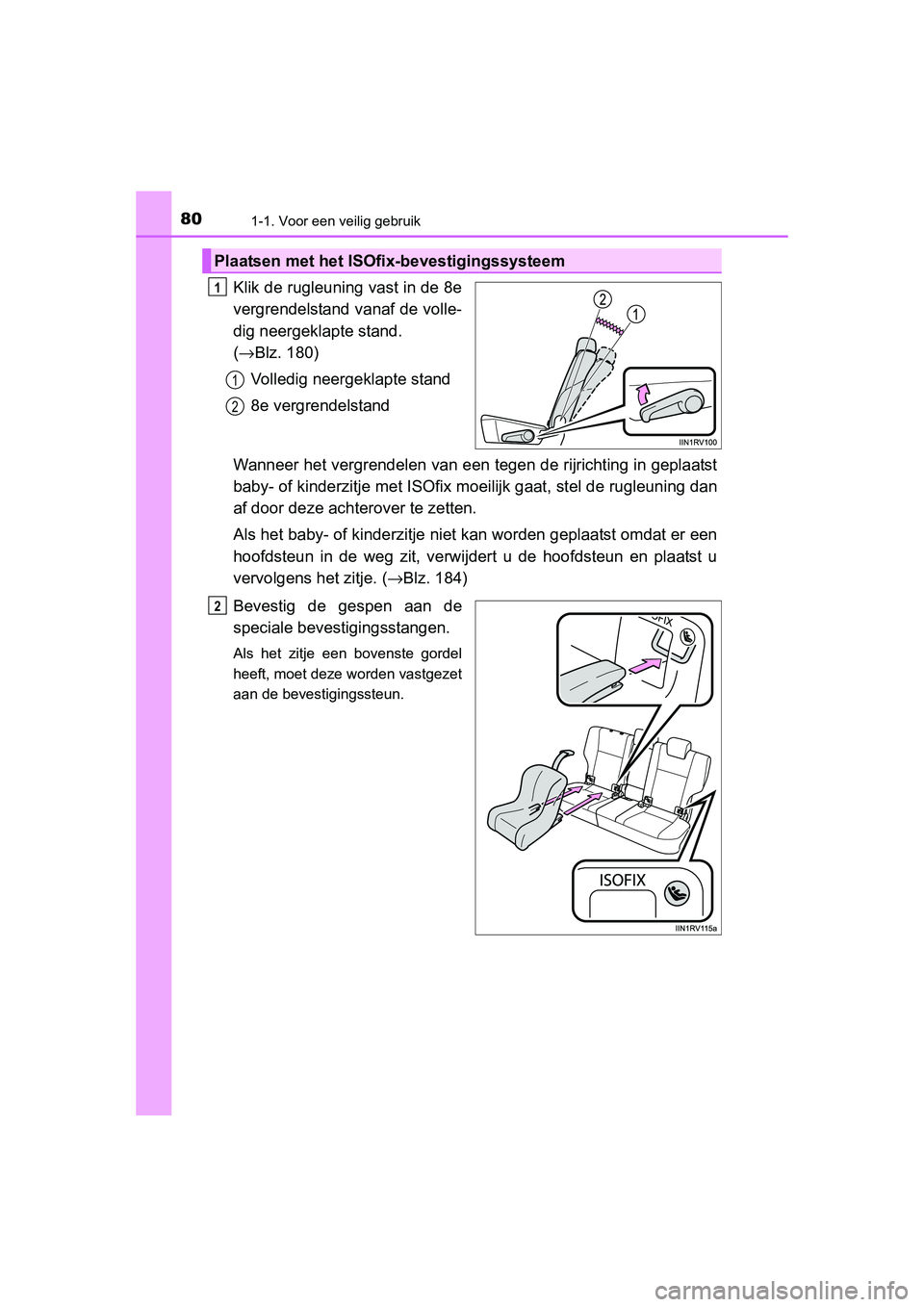 TOYOTA RAV4 2015  Instructieboekje (in Dutch) 801-1. Voor een veilig gebruik
RAV4_OM_OM42A79E_(EE)
Klik de rugleuning vast in de 8e
vergrendelstand vanaf de volle-
dig neergeklapte stand. 
(→ Blz. 180)
Volledig neergeklapte stand
8e vergrendels