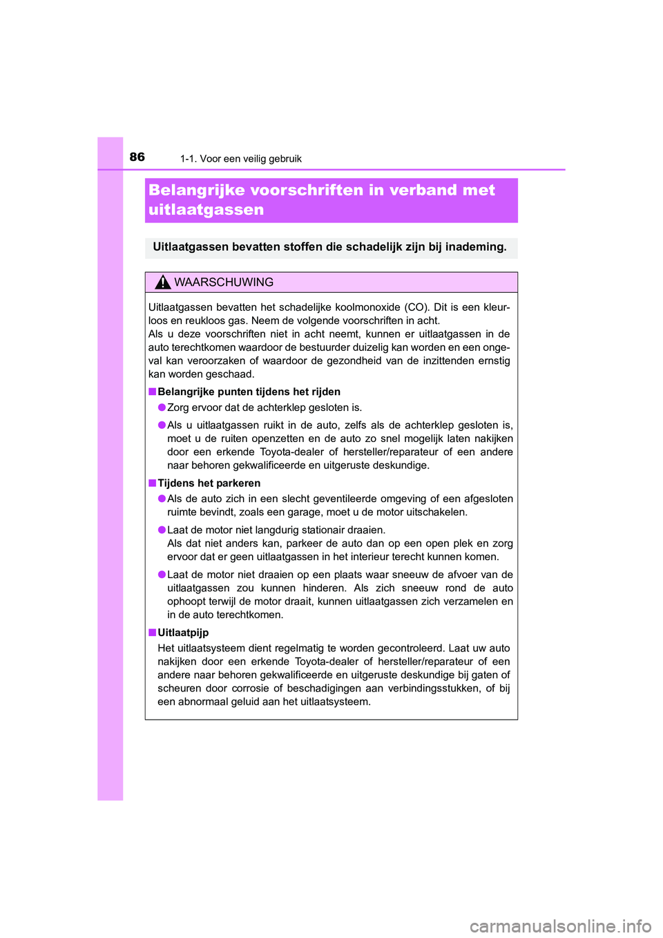 TOYOTA RAV4 2015 Instructieboekje (in Dutch) 861-1. Voor een veilig gebruik
RAV4_OM_OM42A79E_(EE)
Belangrijke voorschriften in verband met
uitlaatgassen
Uitlaatgassen bevatten stoffen die schadelijk zijn bij inademing.
WAARSCHUWING
Uitlaatgasse TOYOTA RAV4 2015 Instructieboekje (in Dutch) 861-1. Voor een veilig gebruik
RAV4_OM_OM42A79E_(EE)
Belangrijke voorschriften in verband met
uitlaatgassen
Uitlaatgassen bevatten stoffen die schadelijk zijn bij inademing.
WAARSCHUWING
Uitlaatgasse
