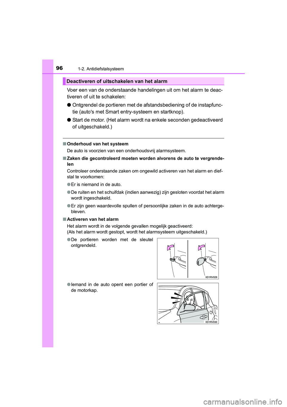 TOYOTA RAV4 2015 Instructieboekje (in Dutch) 961-2. Antidiefstalsysteem
RAV4_OM_OM42A79E_(EE)
Voer een van de onderstaande handelingen uit om het alarm te deac-
tiveren of uit te schakelen:
●Ontgrendel de portieren met de afstandsbediening of TOYOTA RAV4 2015 Instructieboekje (in Dutch) 961-2. Antidiefstalsysteem
RAV4_OM_OM42A79E_(EE)
Voer een van de onderstaande handelingen uit om het alarm te deac-
tiveren of uit te schakelen:
●Ontgrendel de portieren met de afstandsbediening of